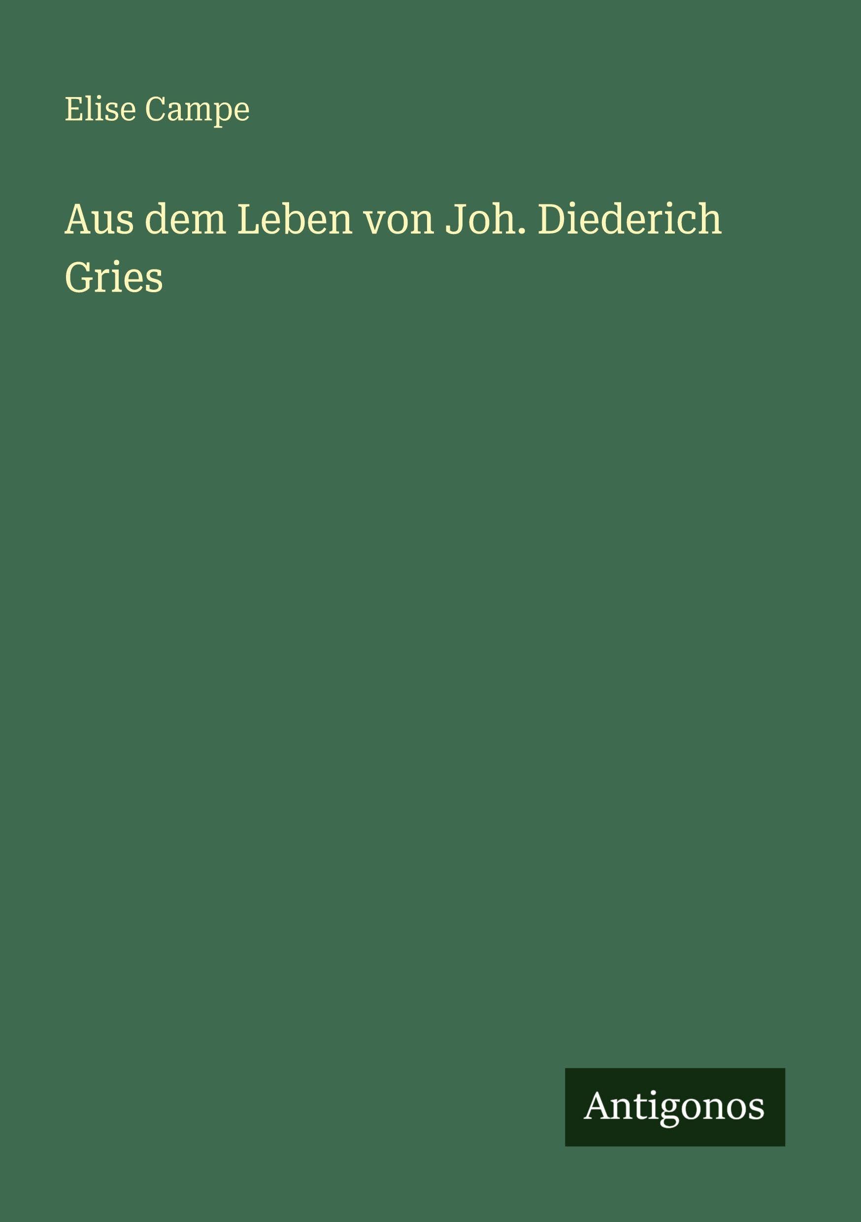 Aus dem Leben von Joh. Diederich Gries Classics