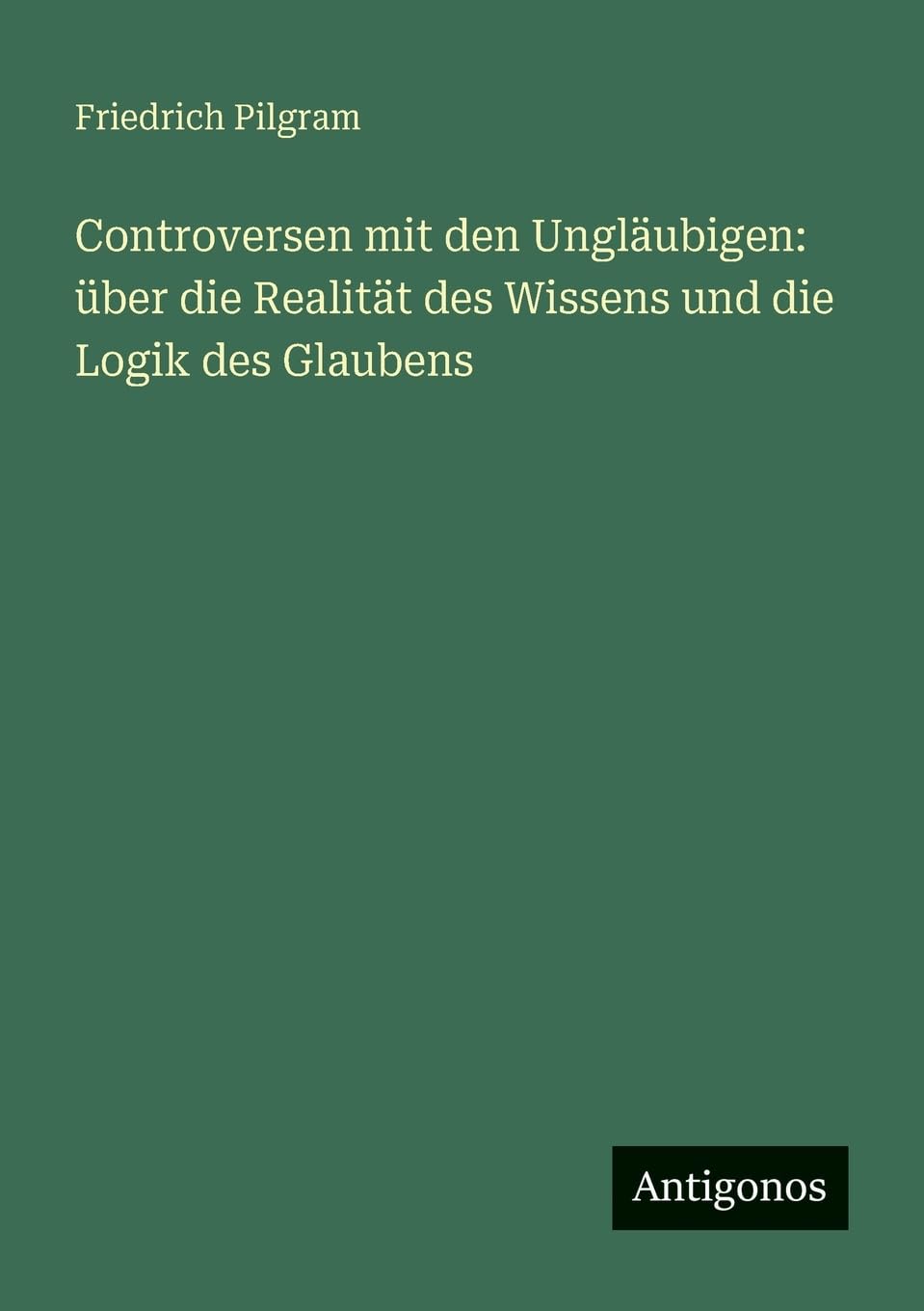 Controversen mit den Ungläubigen: über die Realität des Wissens und die Logik des Glaubens Contemporary literature