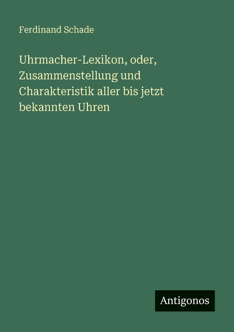 Uhrmacher-Lexikon, oder, Zusammenstellung und Charakteristik aller bis jetzt bekannten Uhren Contemporary literature