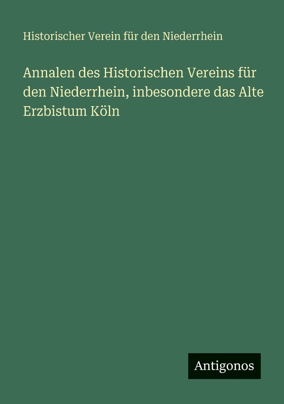 Annalen des Historischen Vereins für den Niederrhein, inbesondere das Alte Erzbistum Köln Contemporary literature Books