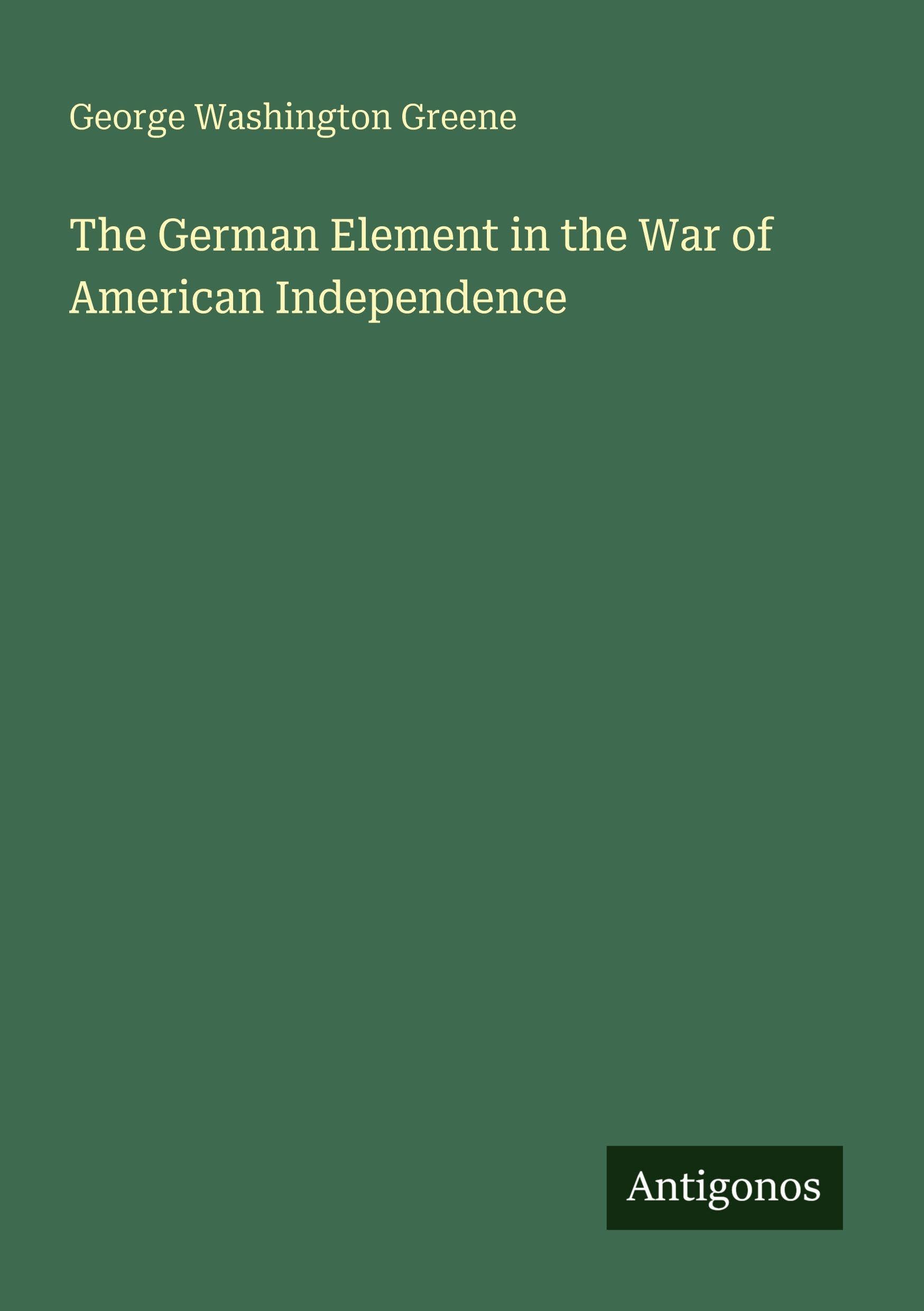 The German Element in the War of American Independence Classics