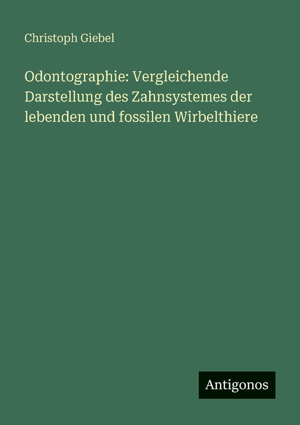 Odontographie: Vergleichende Darstellung des Zahnsystemes der lebenden und fossilen Wirbelthiere Contemporary literature