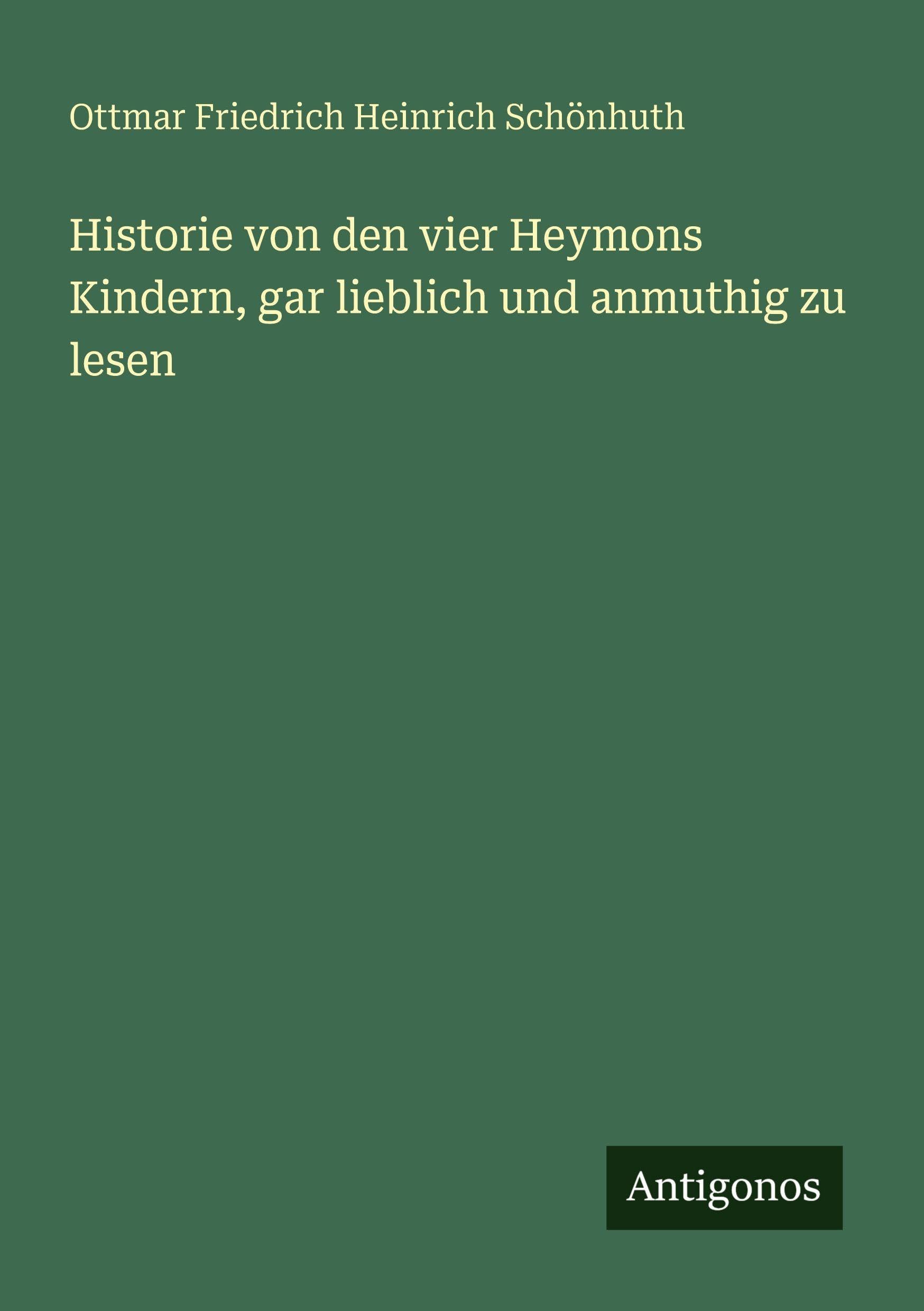 Historie von den vier Heymons Kindern, gar lieblich und anmuthig zu lesen Classics