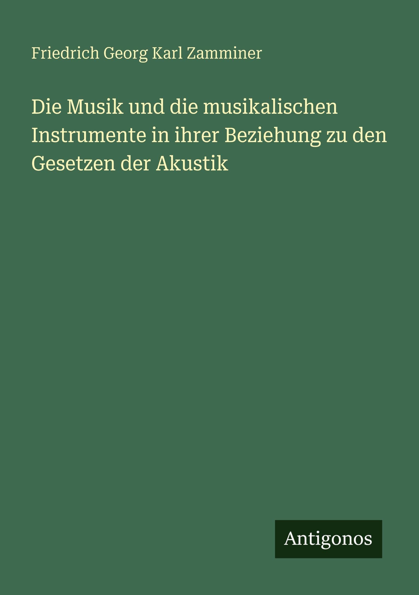 Die Musik und die musikalischen Instrumente in ihrer Beziehung zu den Gesetzen der Akustik Classics