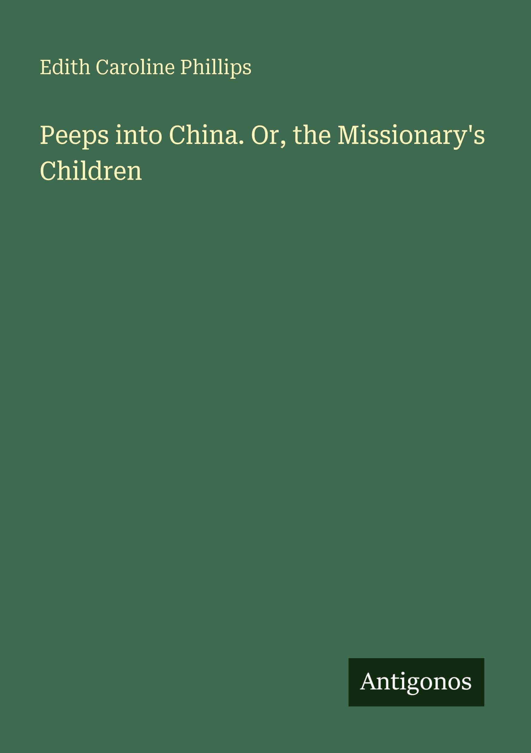 Peeps into China. Or, the Missionary's Children Classics