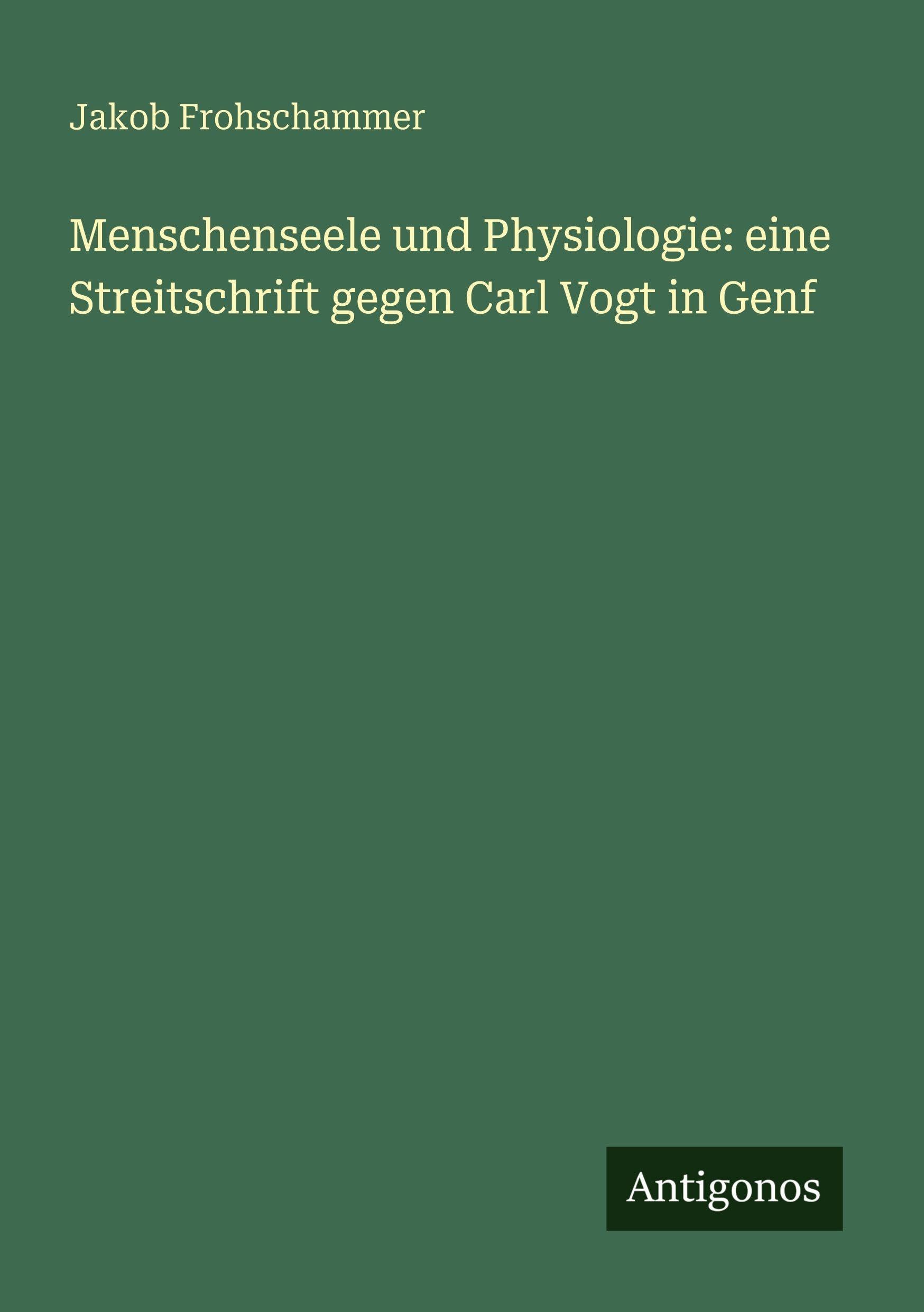 Menschenseele und Physiologie: eine Streitschrift gegen Carl Vogt in Genf Classics