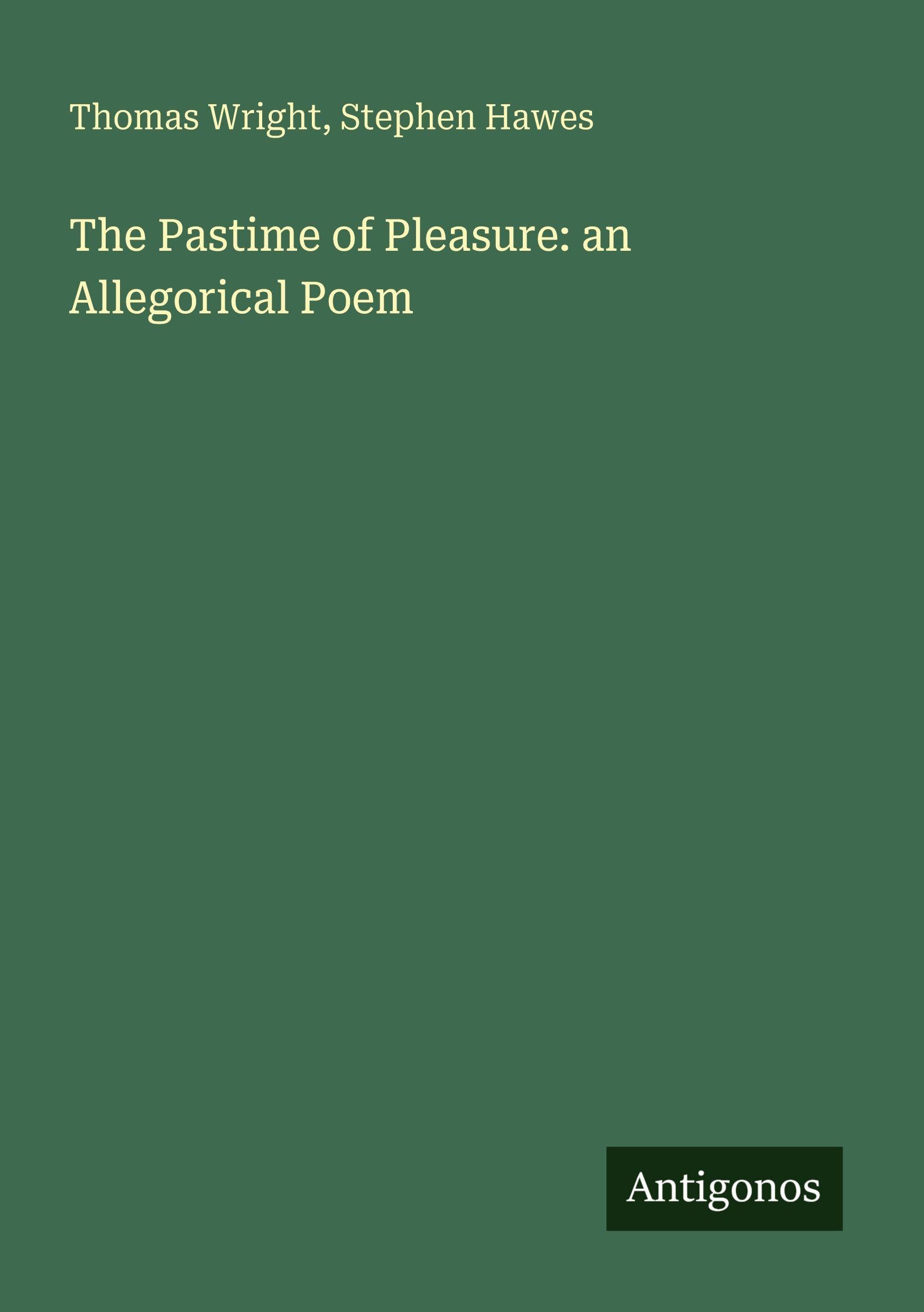 The Pastime of Pleasure: an Allegorical Poem Classics