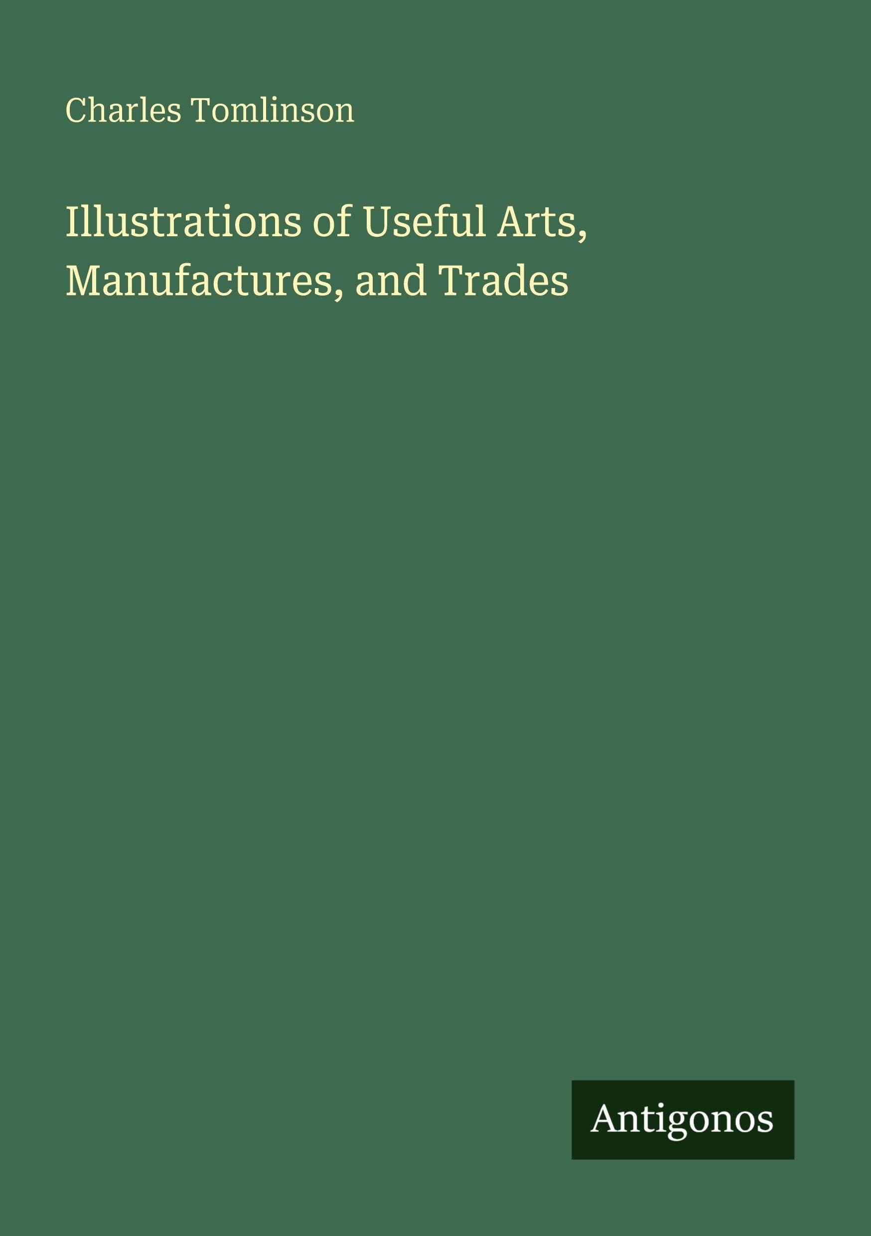 Illustrations of Useful Arts, Manufactures, and Trades Classics