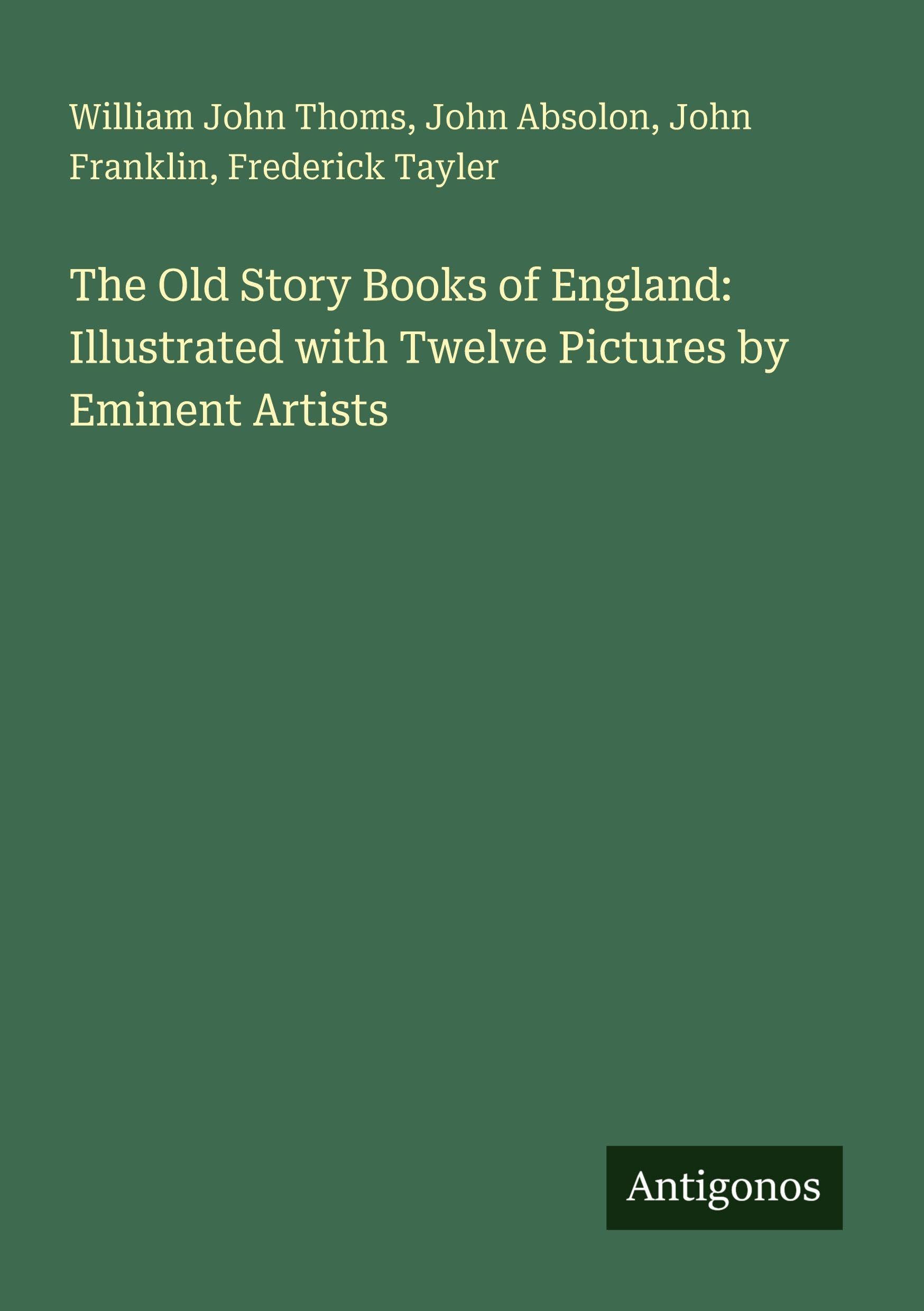 The Old Story Books of England: Illustrated with Twelve Pictures by Eminent Artists Classics