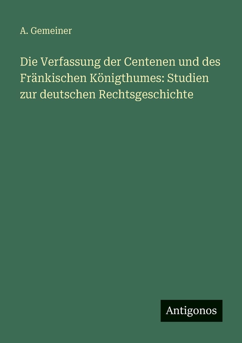 Die Verfassung der Centenen und des Fränkischen Königthumes: Studien zur deutschen Rechtsgeschichte Contemporary literature