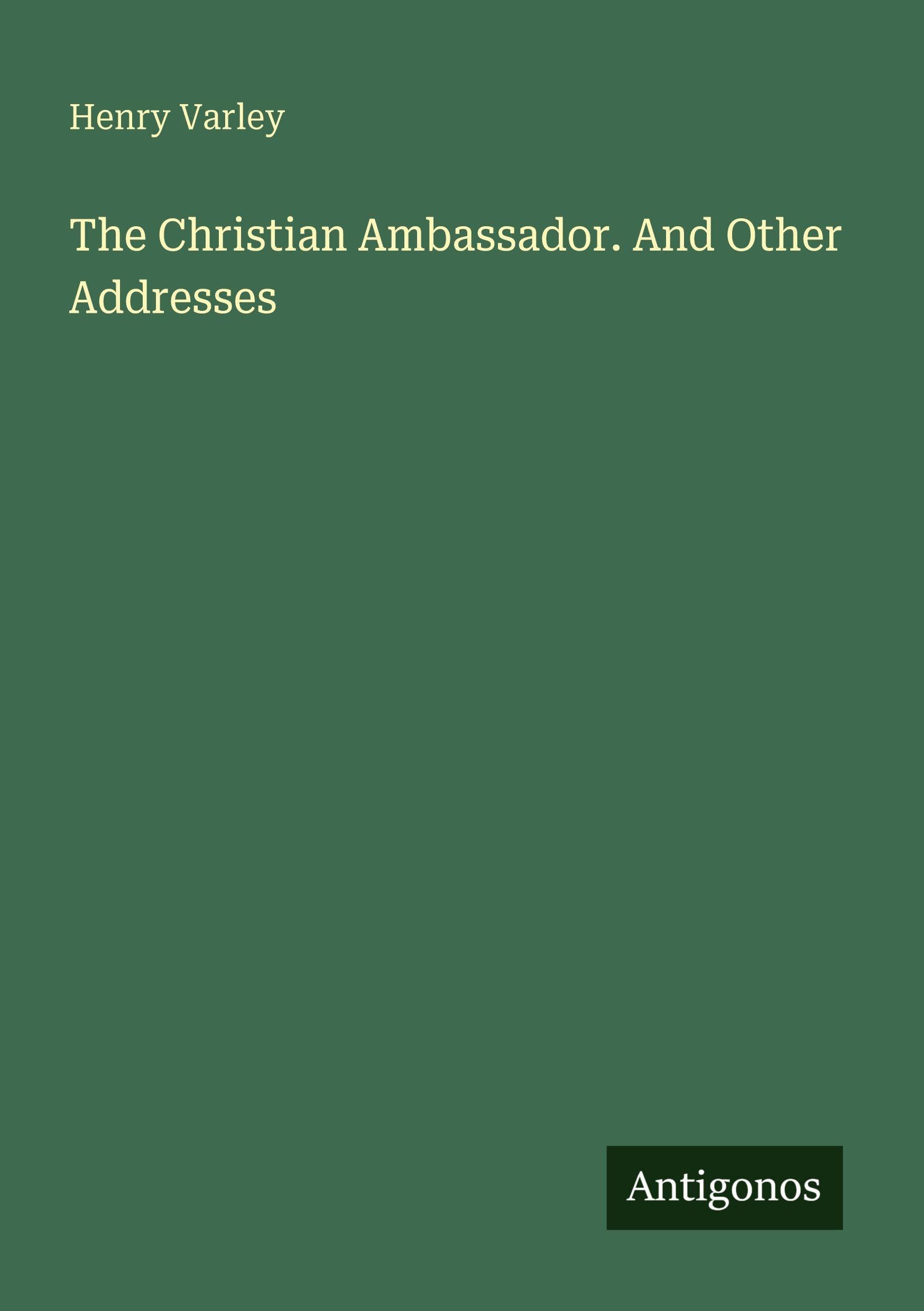 The Christian Ambassador. And Other Addresses Classics