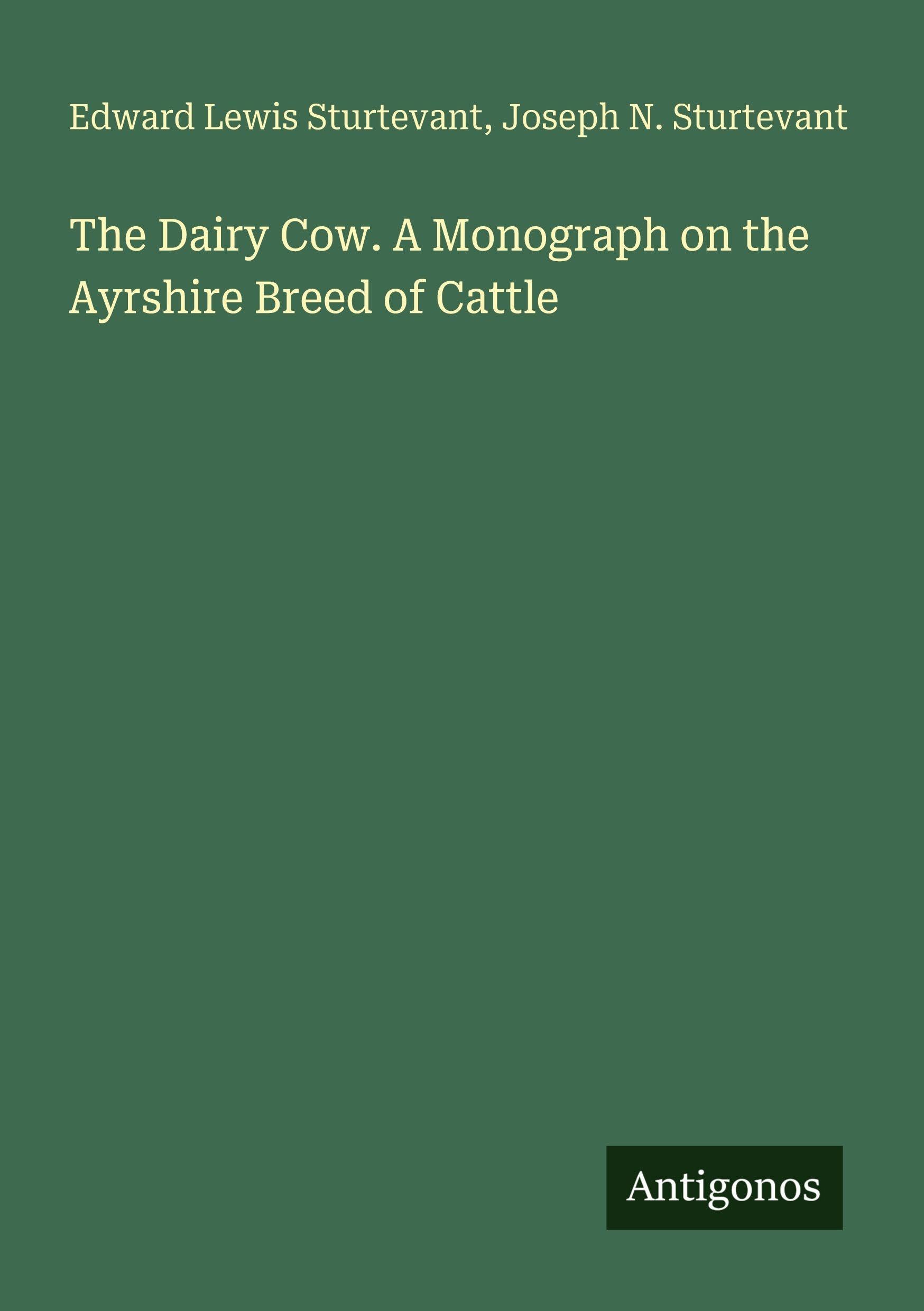 The Dairy Cow. A Monograph on the Ayrshire Breed of Cattle Classics