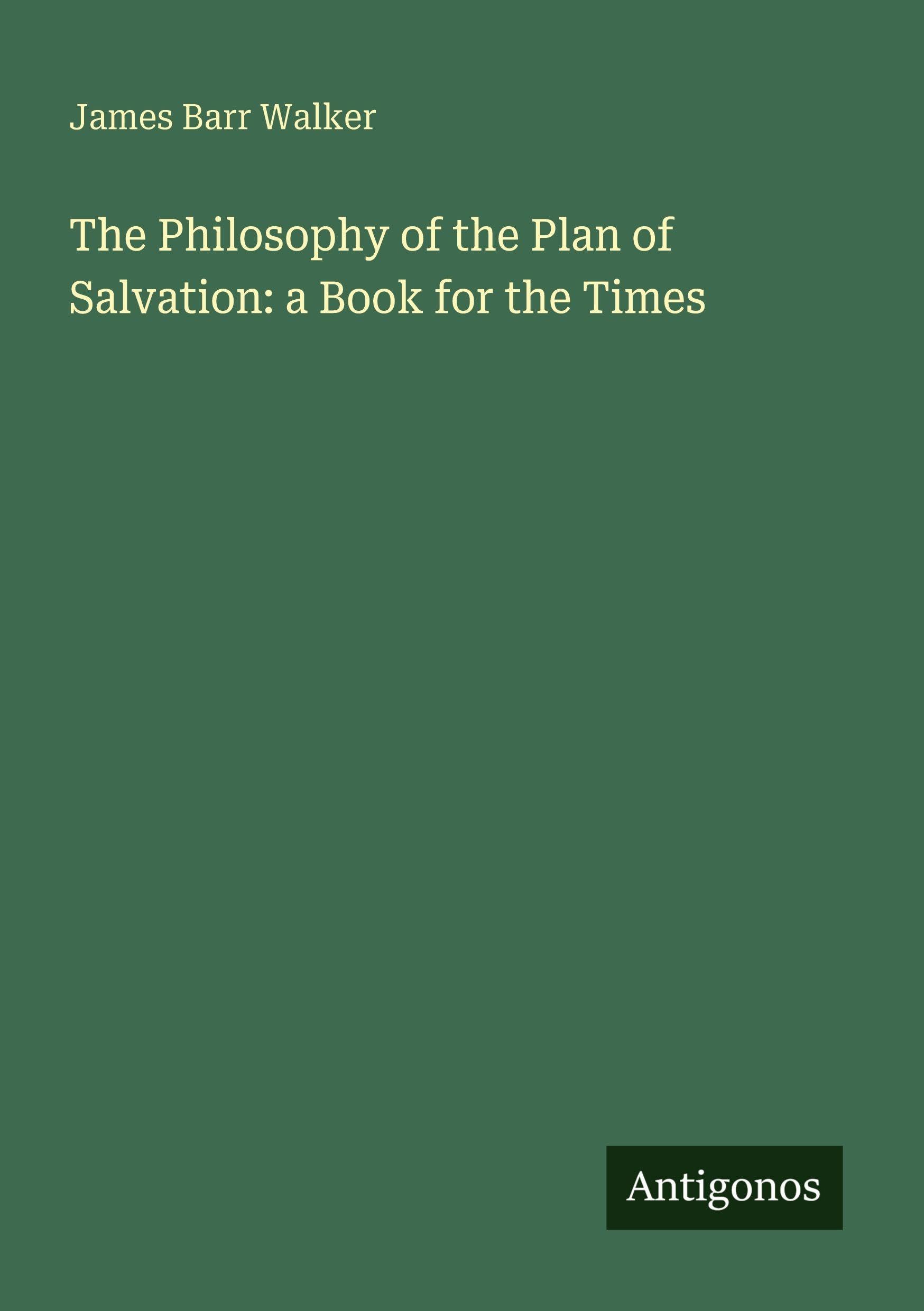 The Philosophy of the Plan of Salvation: a Book for the Times Classics