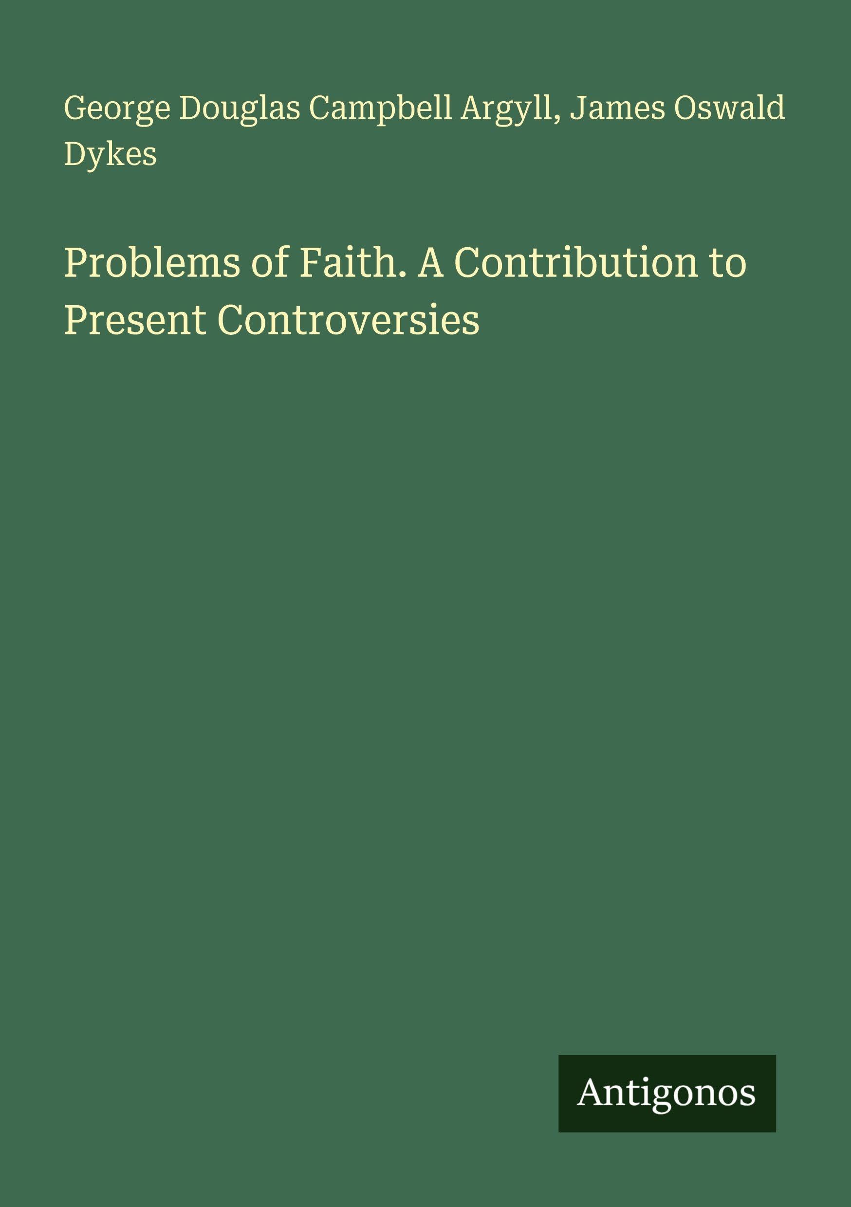 Problems of Faith. A Contribution to Present Controversies Classics