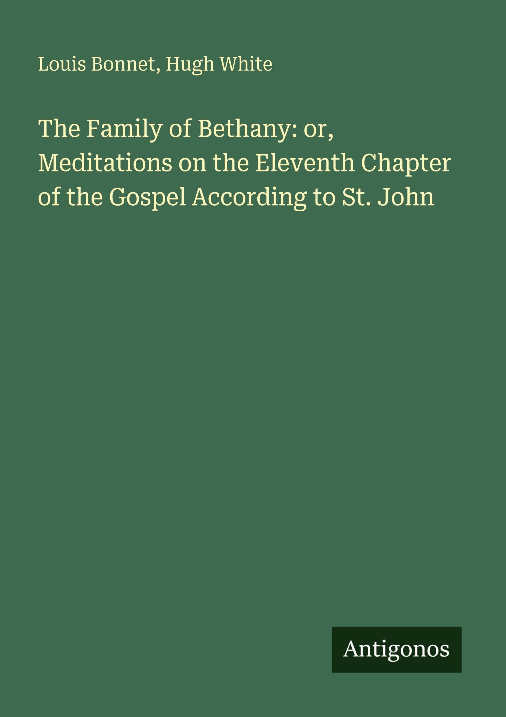 The Family of Bethany: or, Meditations on the Eleventh Chapter of the Gospel According to St. John Classics