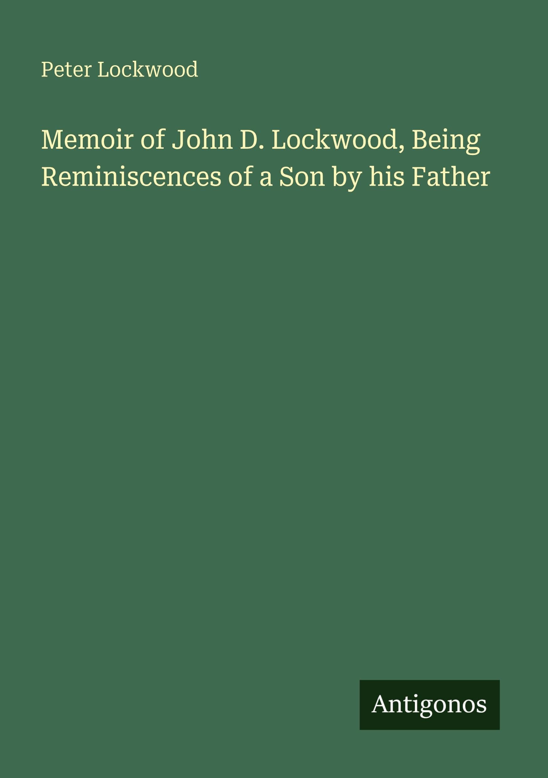 Memoir of John D. Lockwood, Being Reminiscences of a Son by his Father Classics