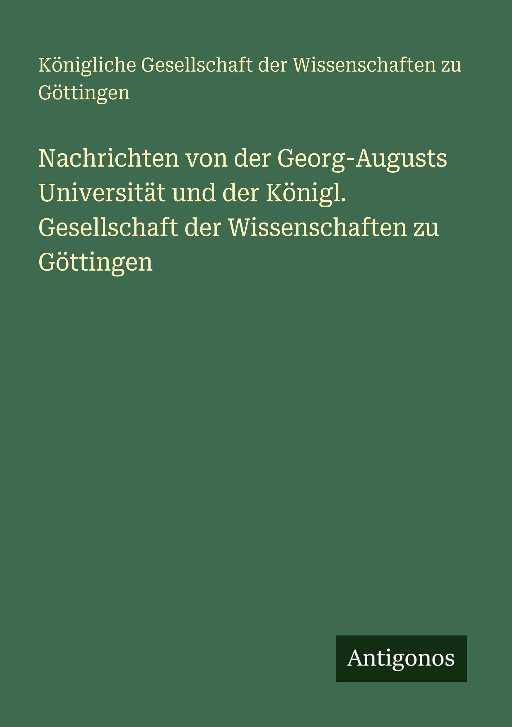 Nachrichten von der Georg-Augusts Universität und der Königl. Gesellschaft der Wissenschaften zu Göttingen Contemporary literature Books