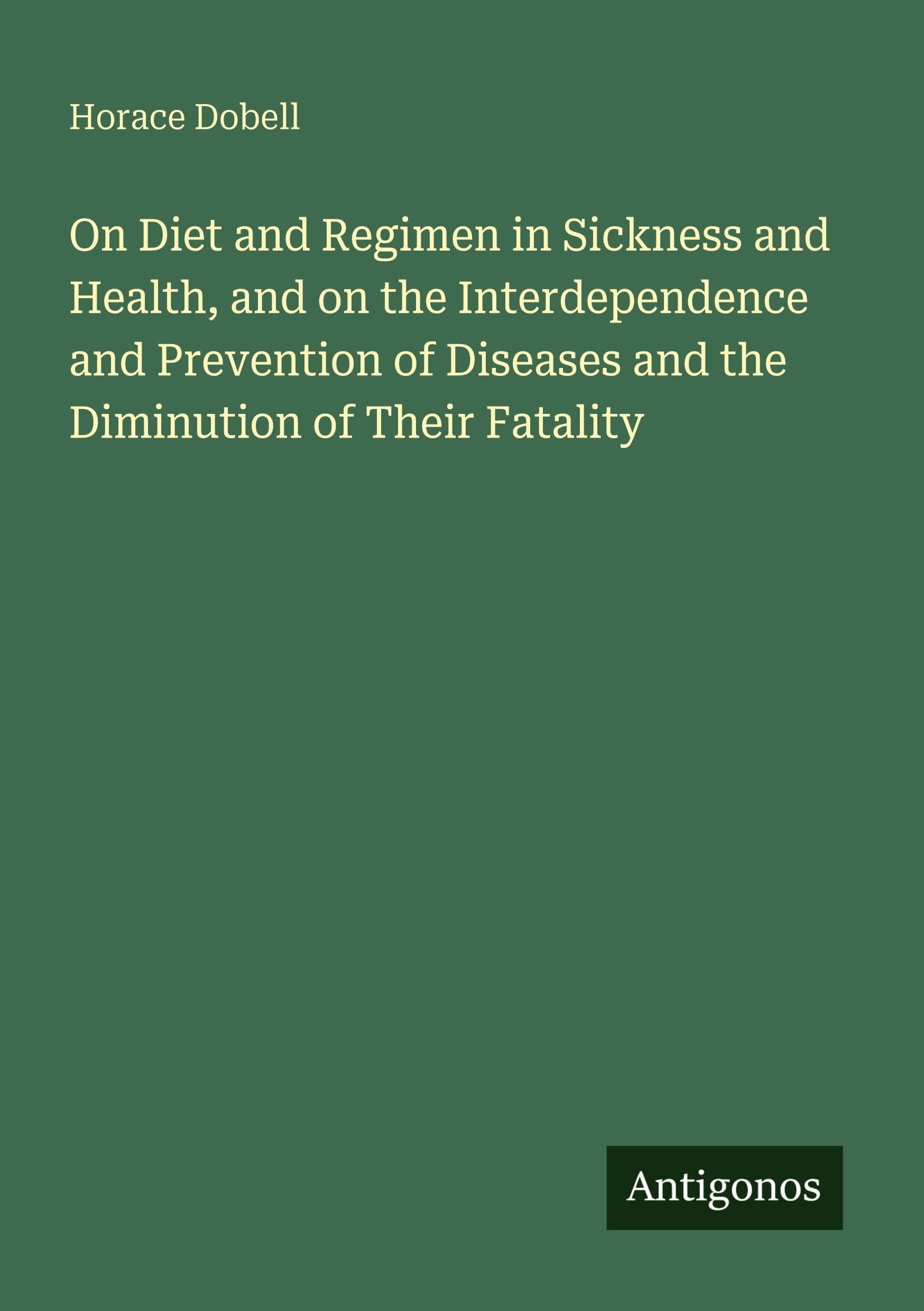 On Diet and Regimen in Sickness and Health, and on the Interdependence and Prevention of Diseases and the Diminution of Their Fatality Classics