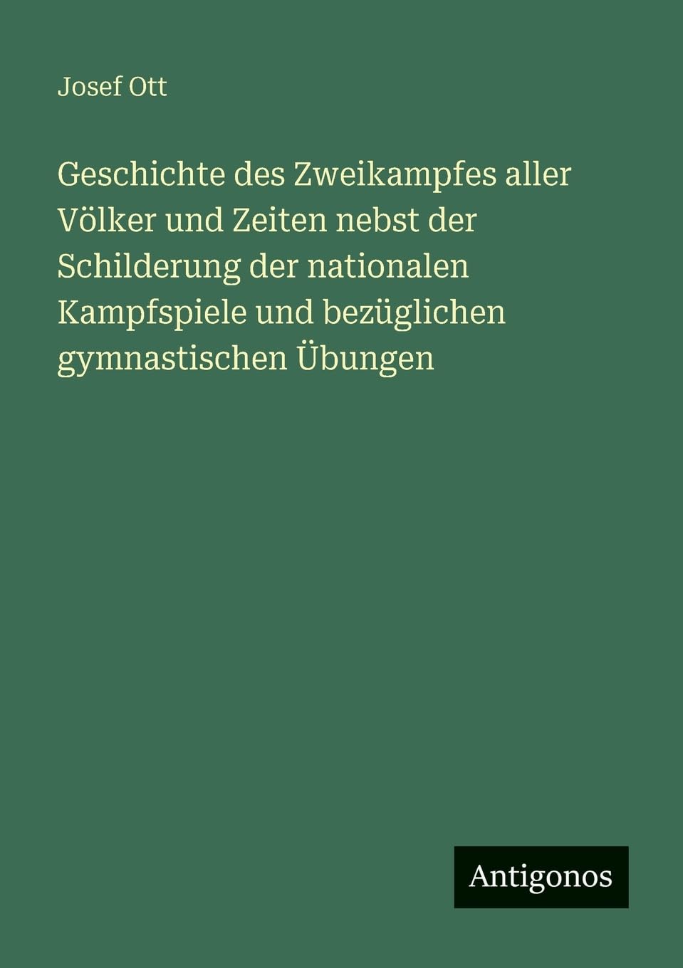 Geschichte des Zweikampfes aller Völker und Zeiten nebst der Schilderung der nationalen Kampfspiele und bezüglichen gymnastischen Übungen Contemporary literature Books