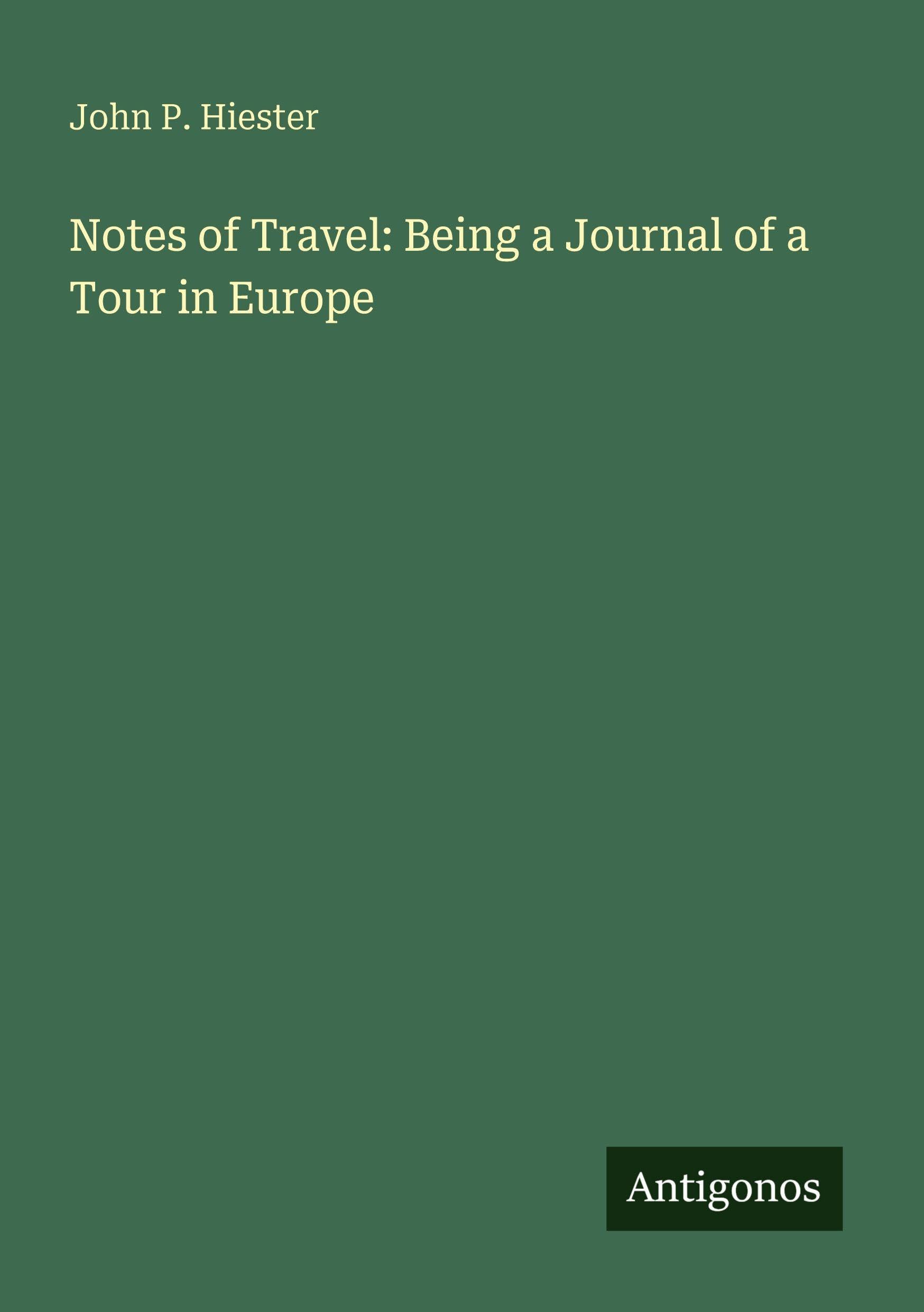 Notes of Travel: Being a Journal of a Tour in Europe Classics