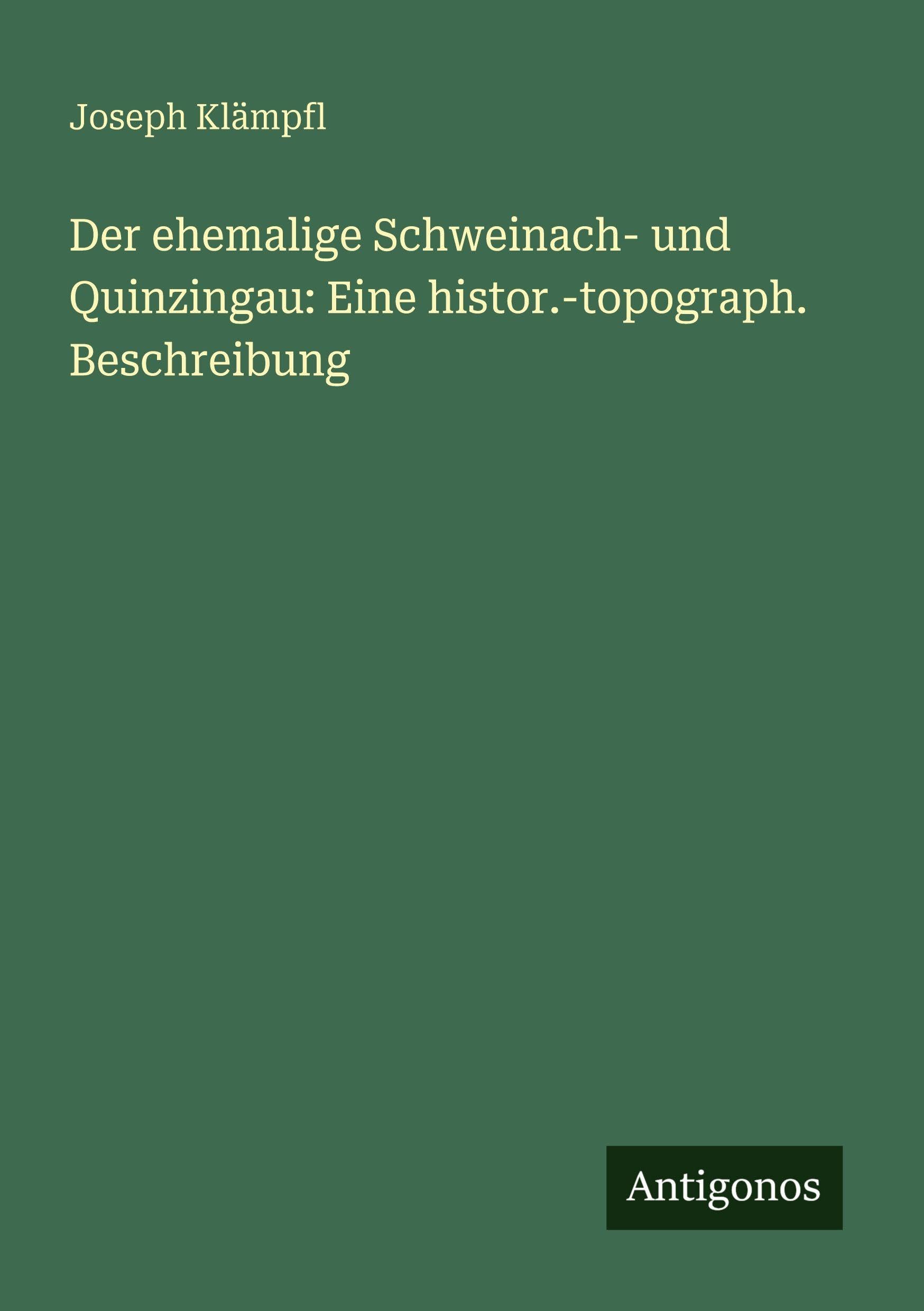 Der ehemalige Schweinach- und Quinzingau: Eine histor.-topograph. Beschreibung Classics
