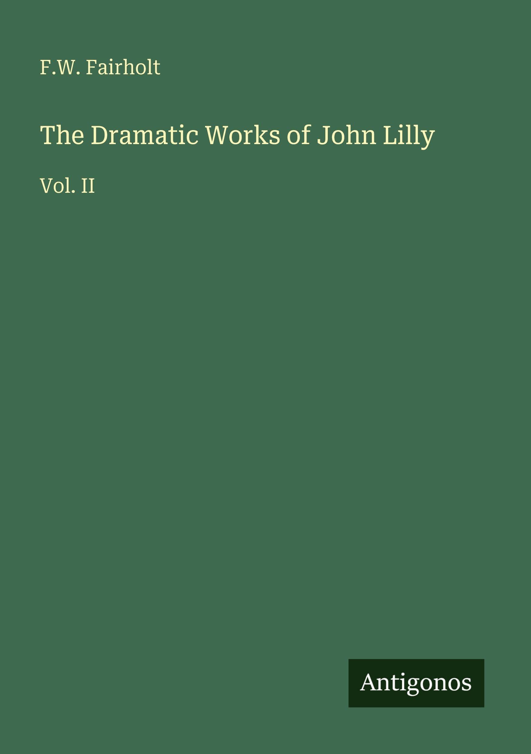 The Dramatic Works of John Lilly Classics