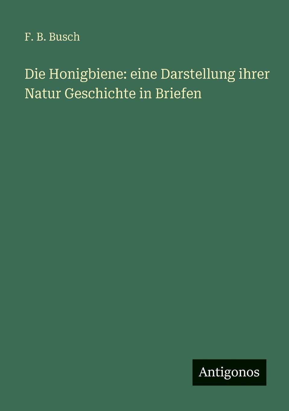 Die Honigbiene: eine Darstellung ihrer Natur Geschichte in Briefen Contemporary literature