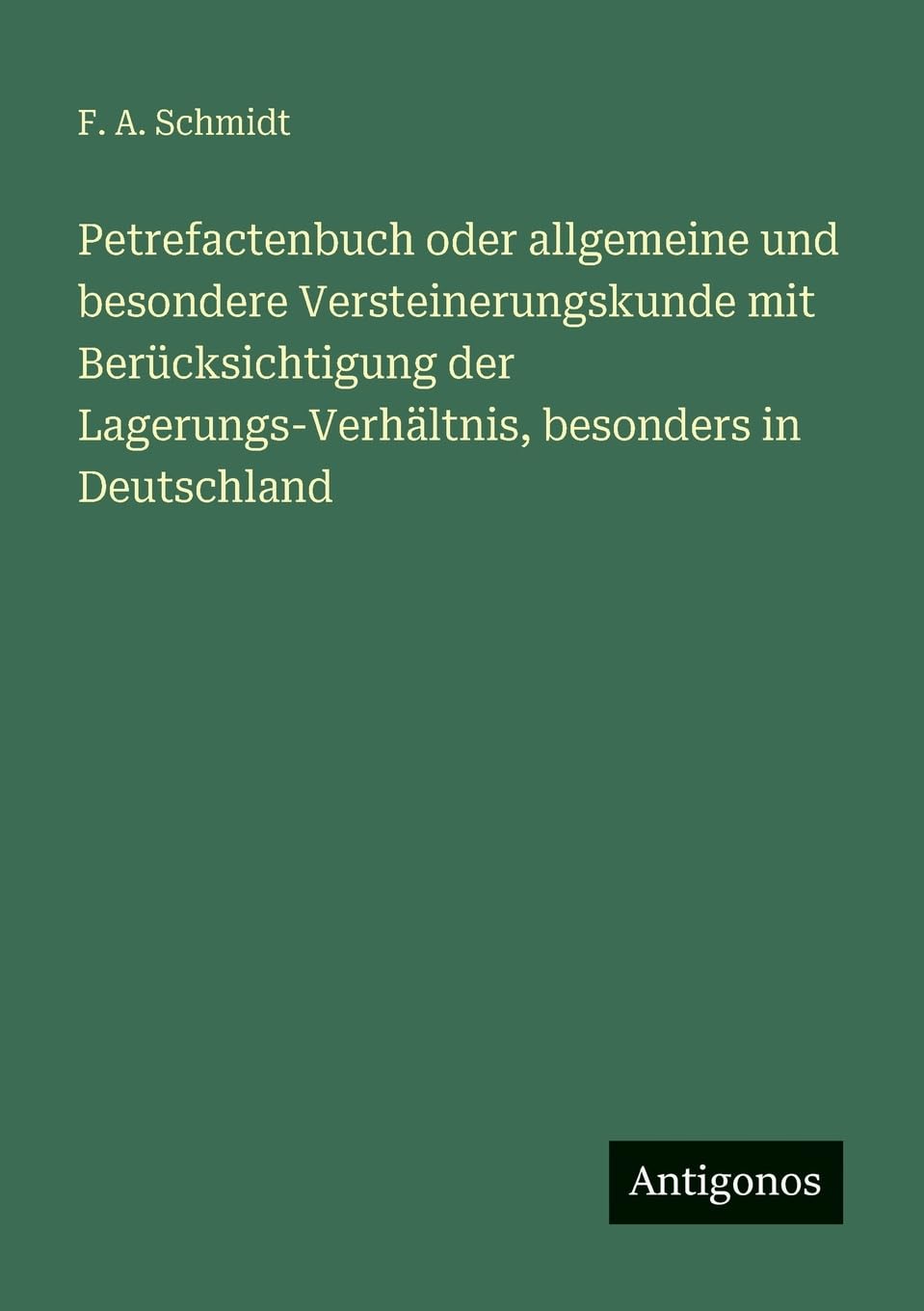 Petrefactenbuch oder allgemeine und besondere Versteinerungskunde mit Berücksichtigung der Lagerungs-Verhältnis, besonders in Deutschland Contemporary literature