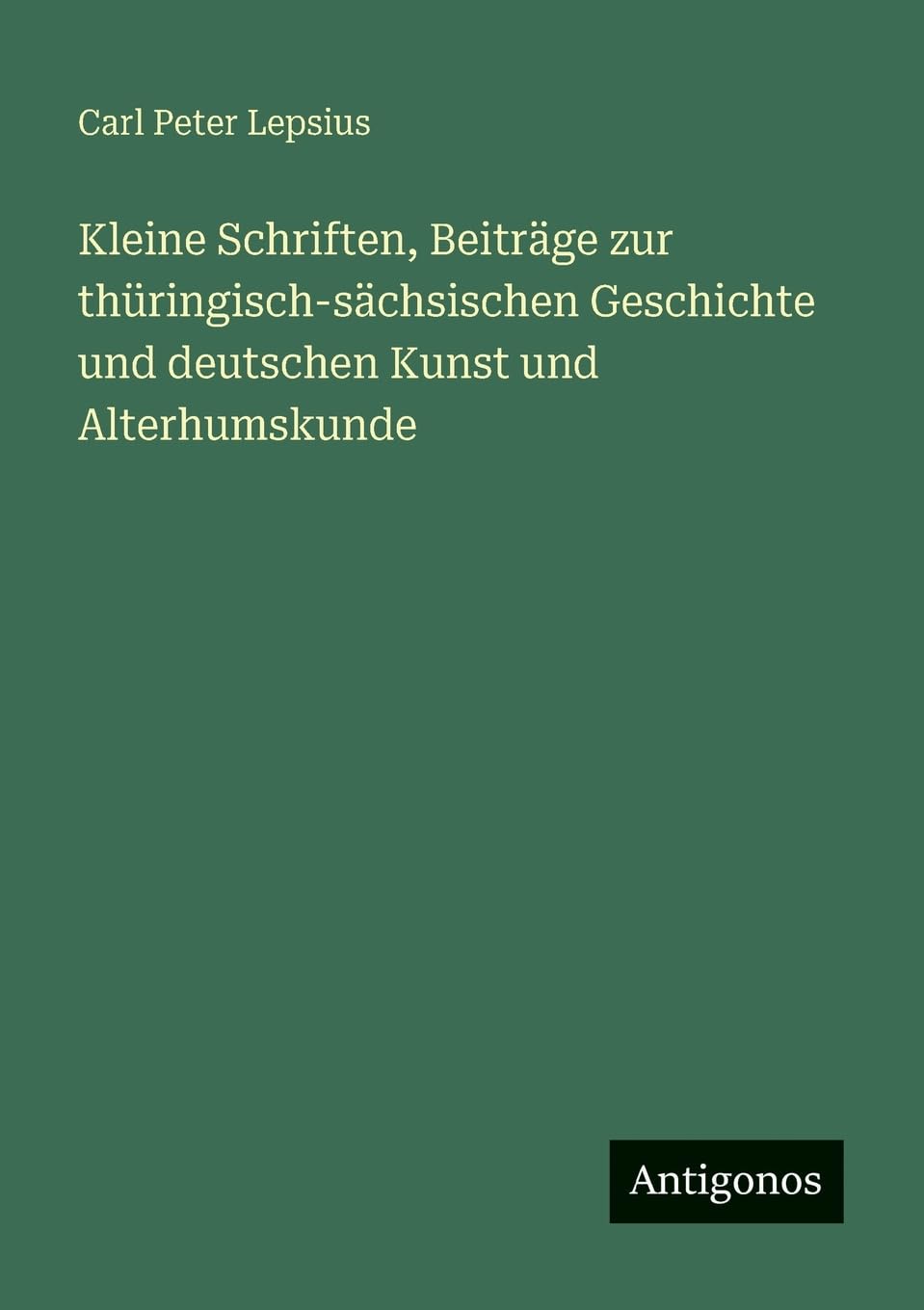 Kleine Schriften, Beiträge zur thüringisch-sächsischen Geschichte und deutschen Kunst und Alterhumskunde Contemporary literature