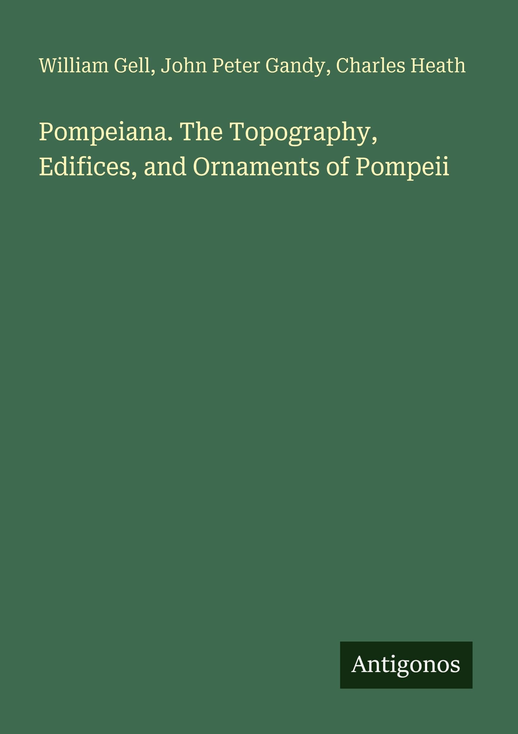 Pompeiana. The Topography, Edifices, and Ornaments of Pompeii Classics