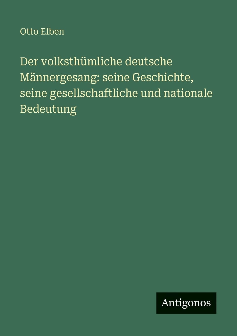 Der volksthümliche deutsche Männergesang: seine Geschichte, seine gesellschaftliche und nationale Bedeutung Contemporary literature