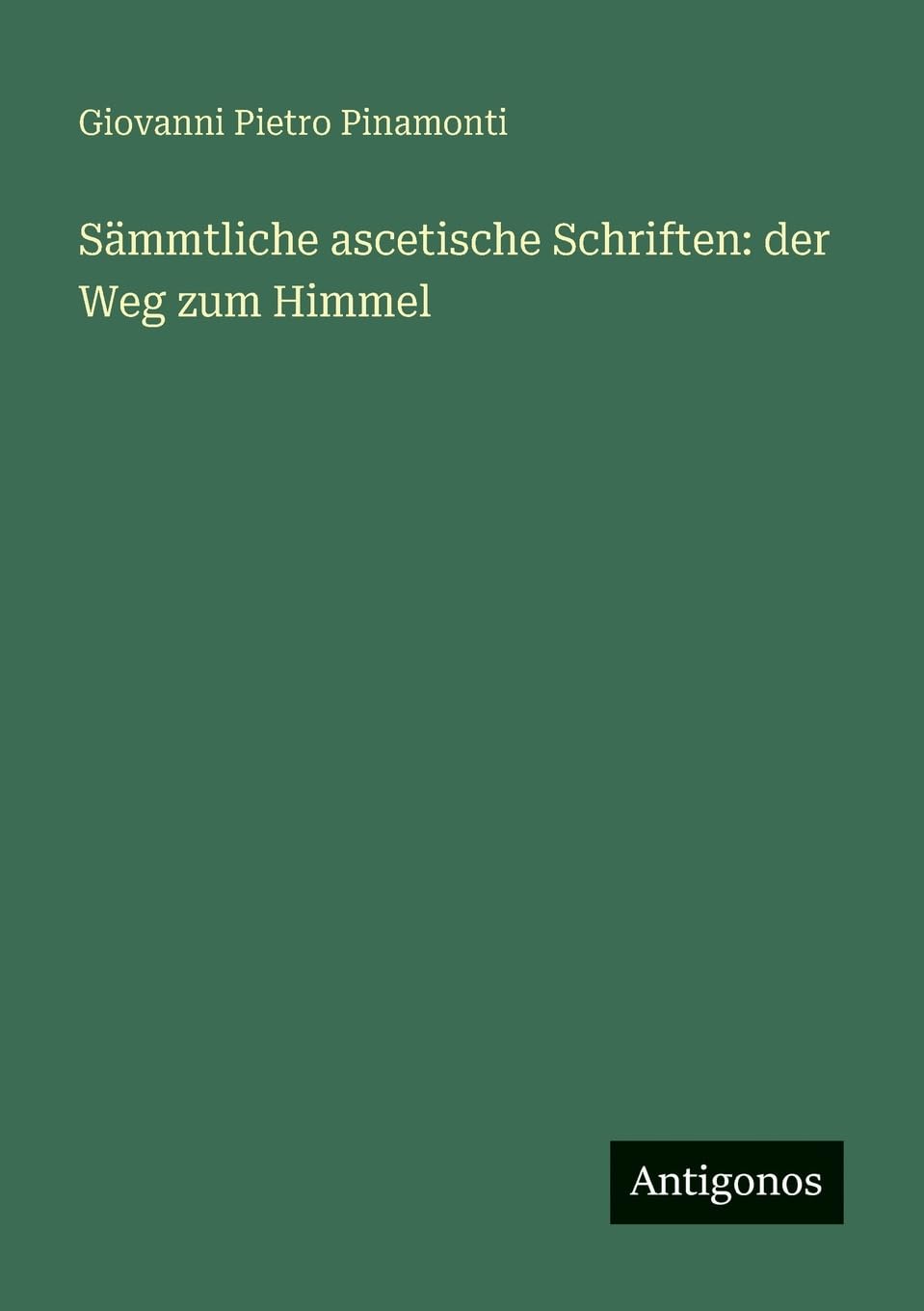 Sämmtliche ascetische Schriften: der Weg zum Himmel Contemporary literature