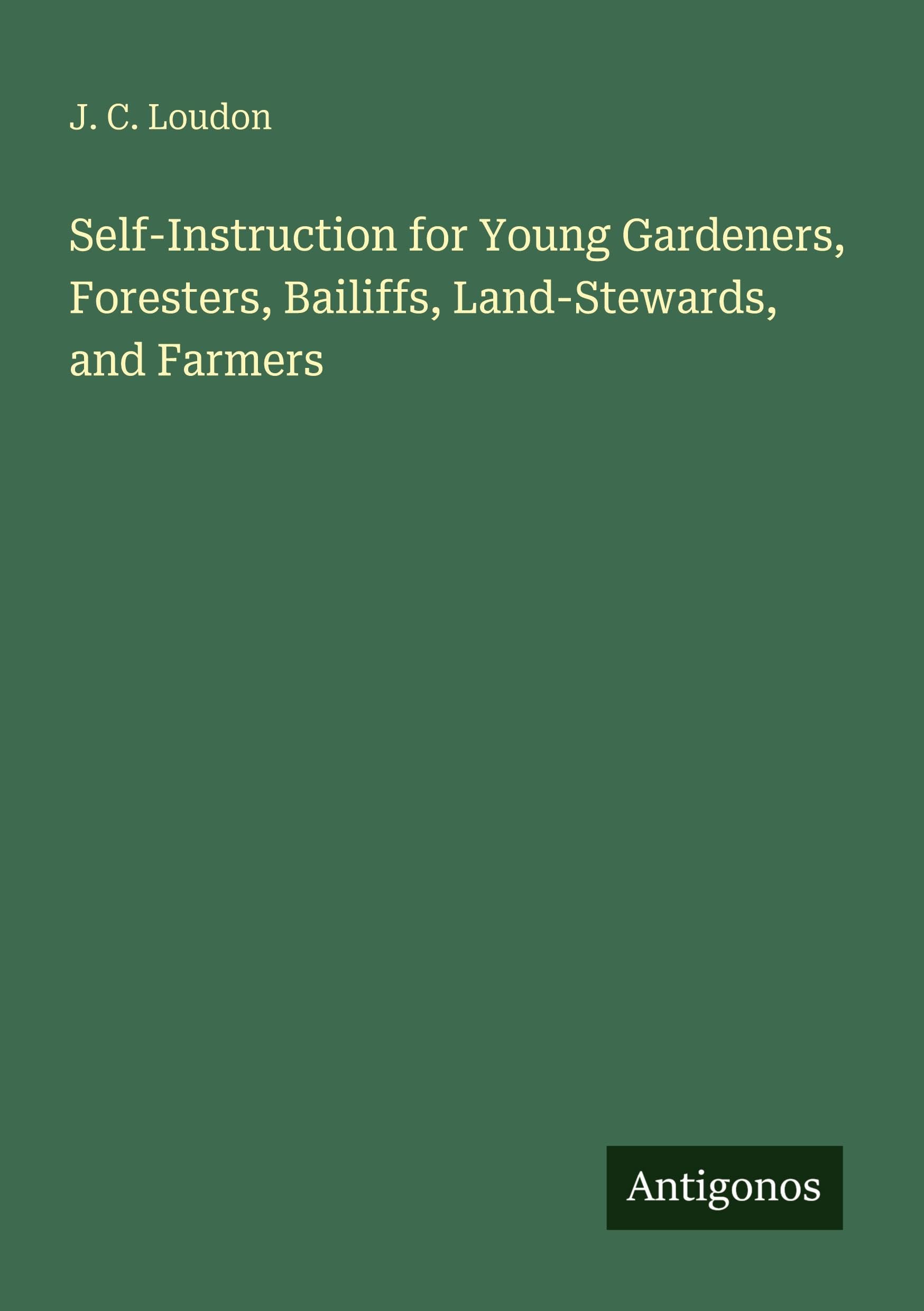 Self-Instruction for Young Gardeners, Foresters, Bailiffs, Land-Stewards, and Farmers Classics