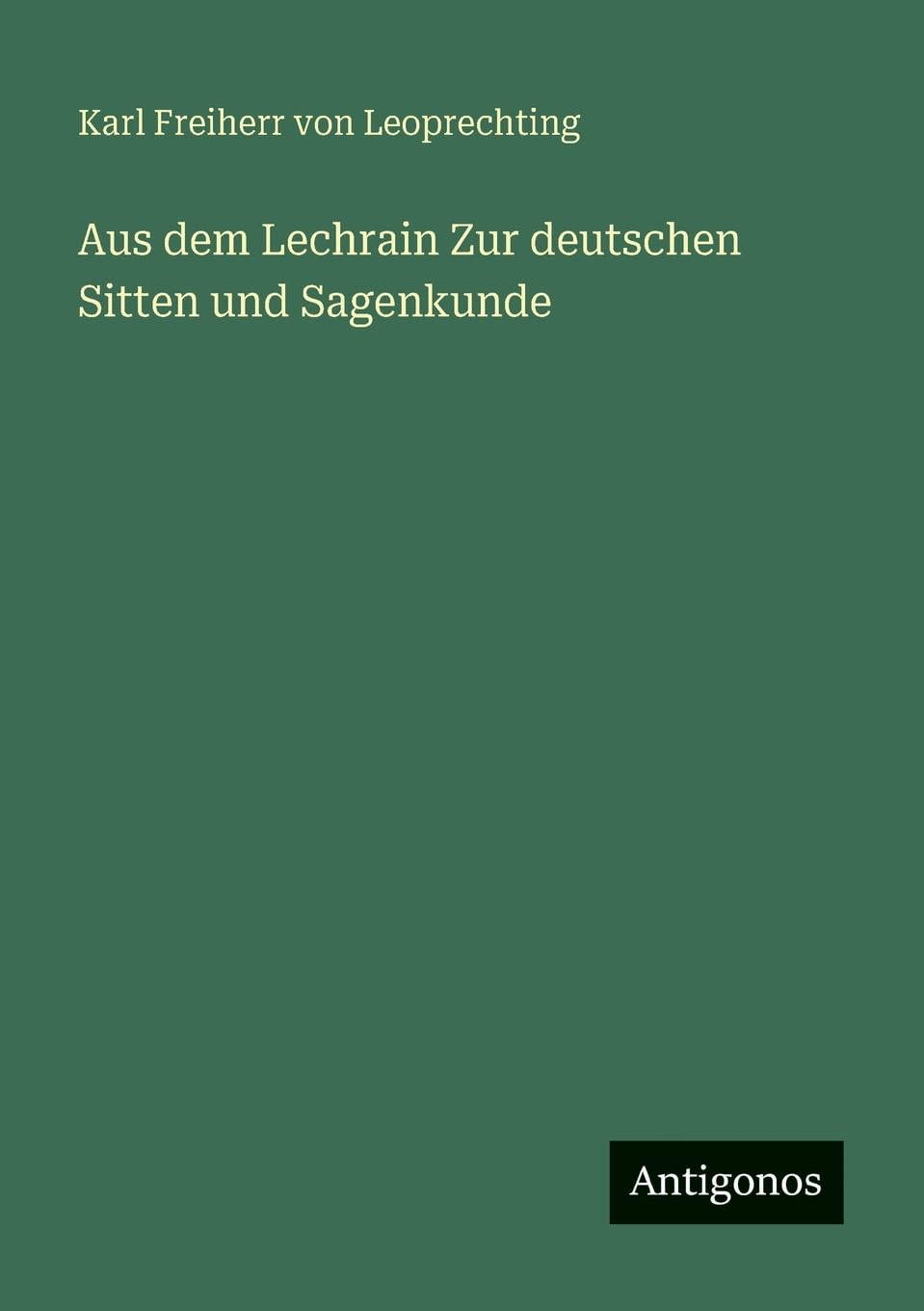 Aus dem Lechrain Zur deutschen Sitten und Sagenkunde Classics
