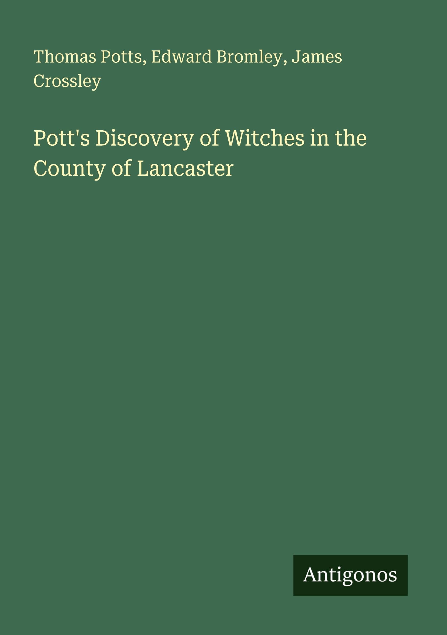 Pott's Discovery of Witches in the County of Lancaster Classics
