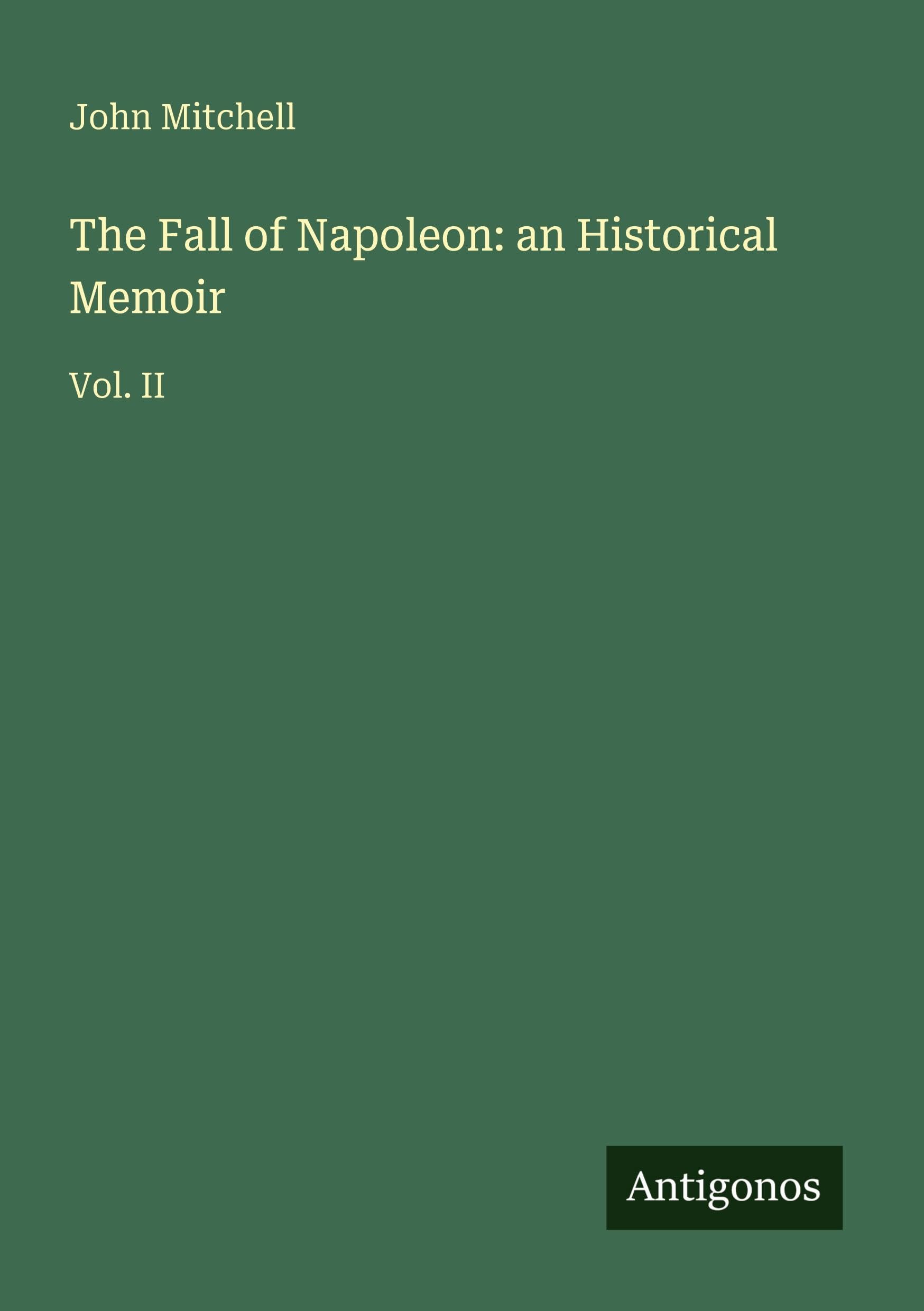 The Fall of Napoleon: an Historical Memoir Classics