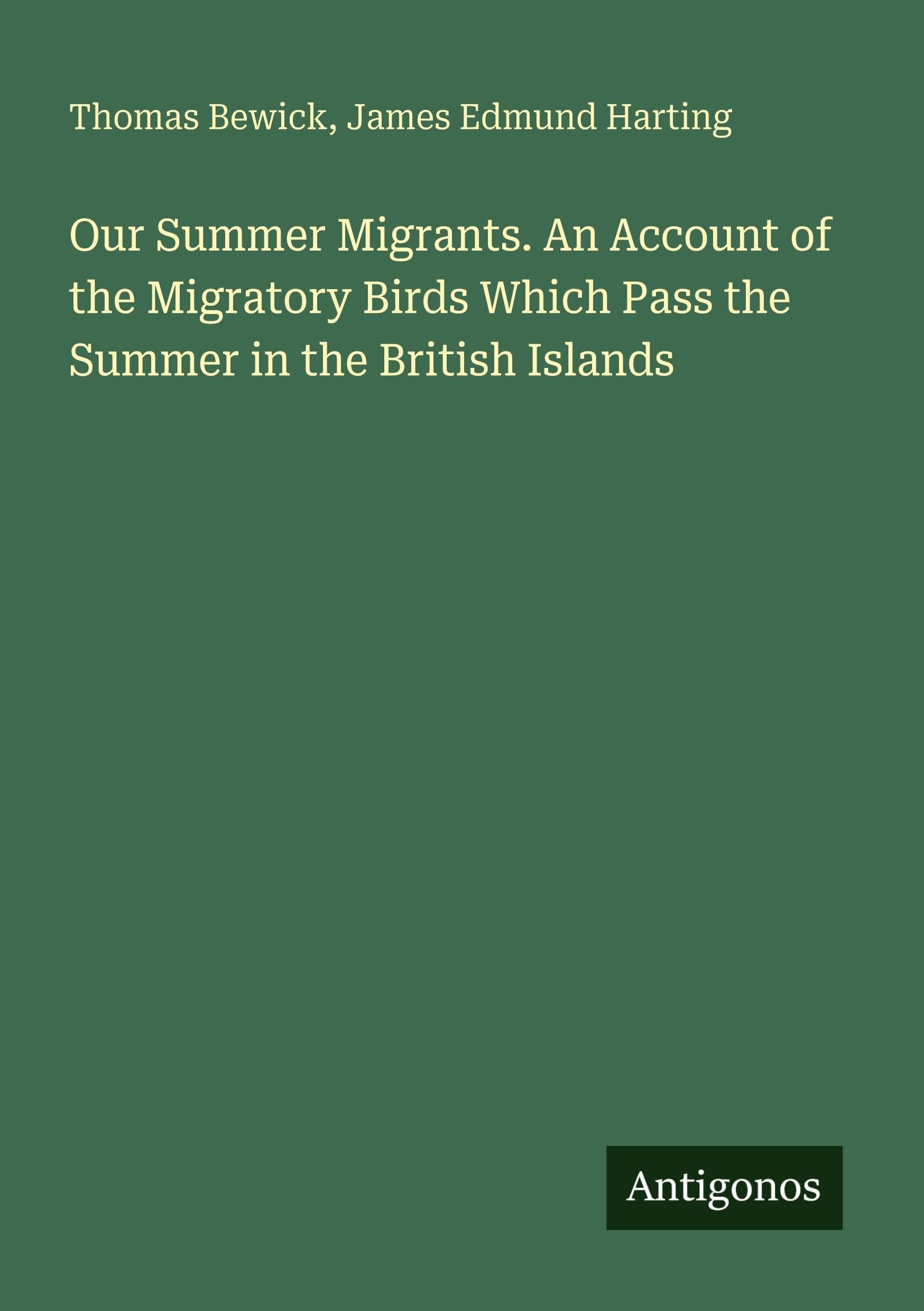 Our Summer Migrants. An Account of the Migratory Birds Which Pass the Summer in the British Islands Classics