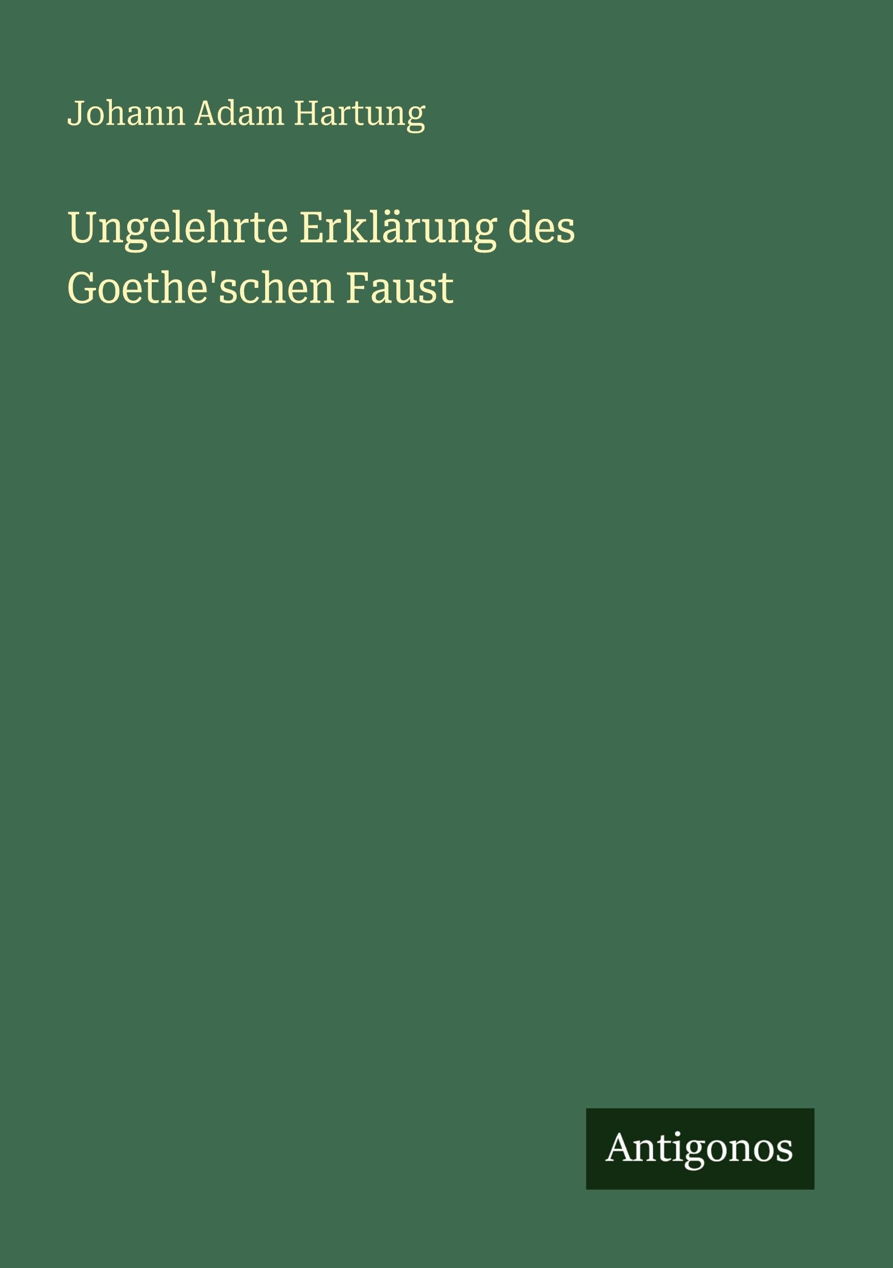 Ungelehrte Erklärung des Goethe'schen Faust Classics