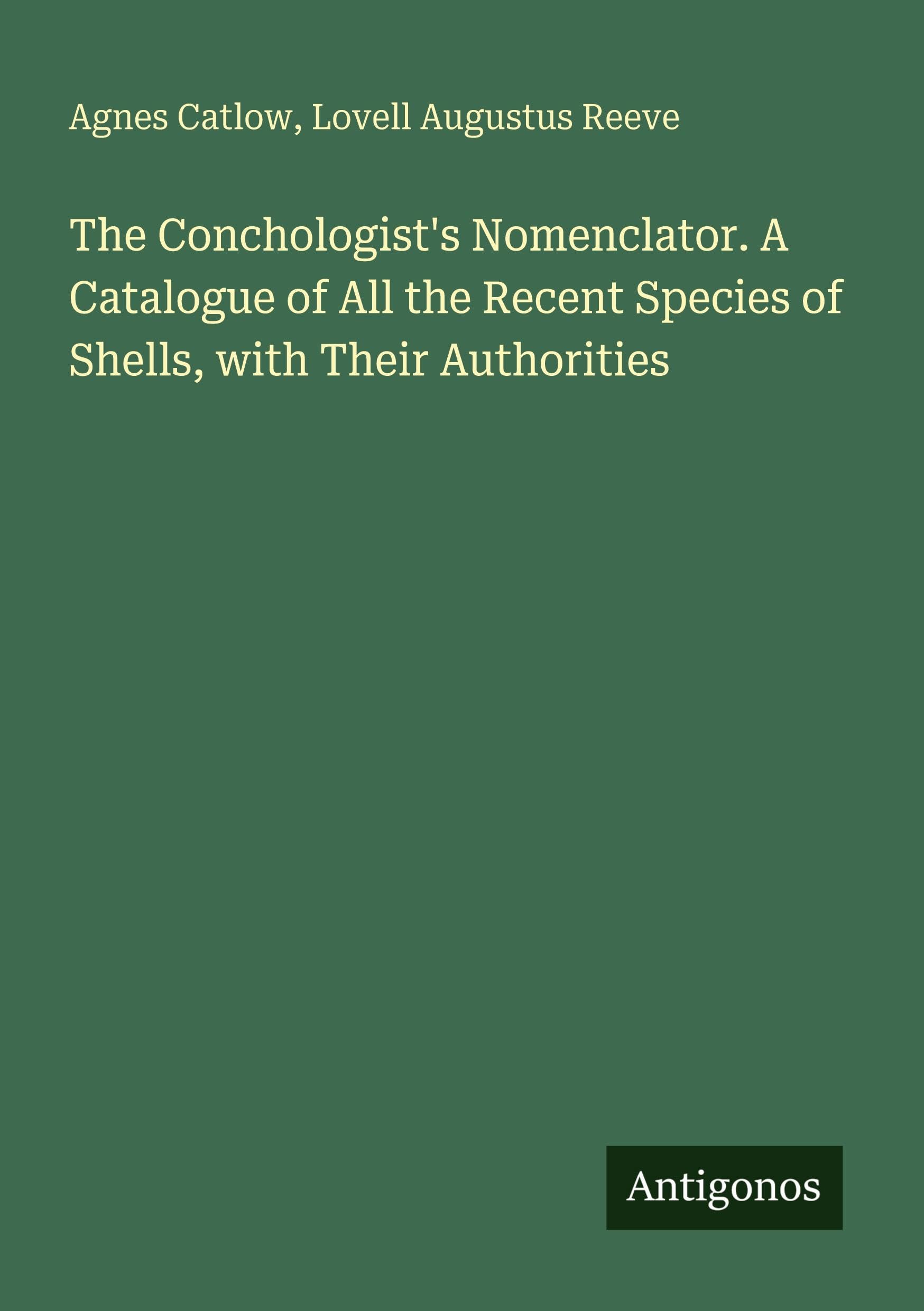 The Conchologist's Nomenclator. A Catalogue of All the Recent Species of Shells, with Their Authorities Classics
