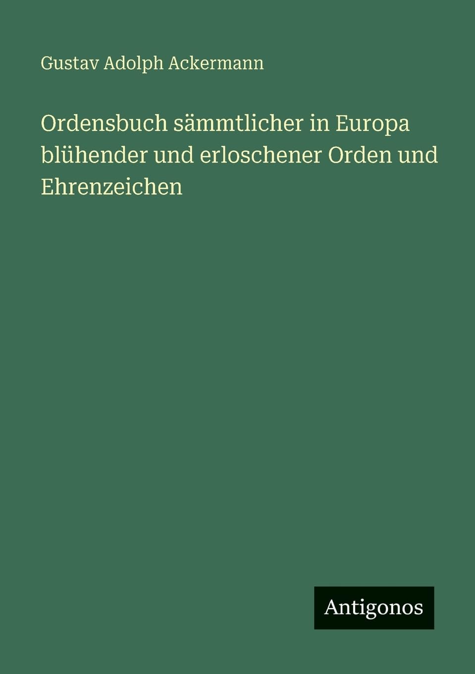 Ordensbuch sämmtlicher in Europa blühender und erloschener Orden und Ehrenzeichen Contemporary literature