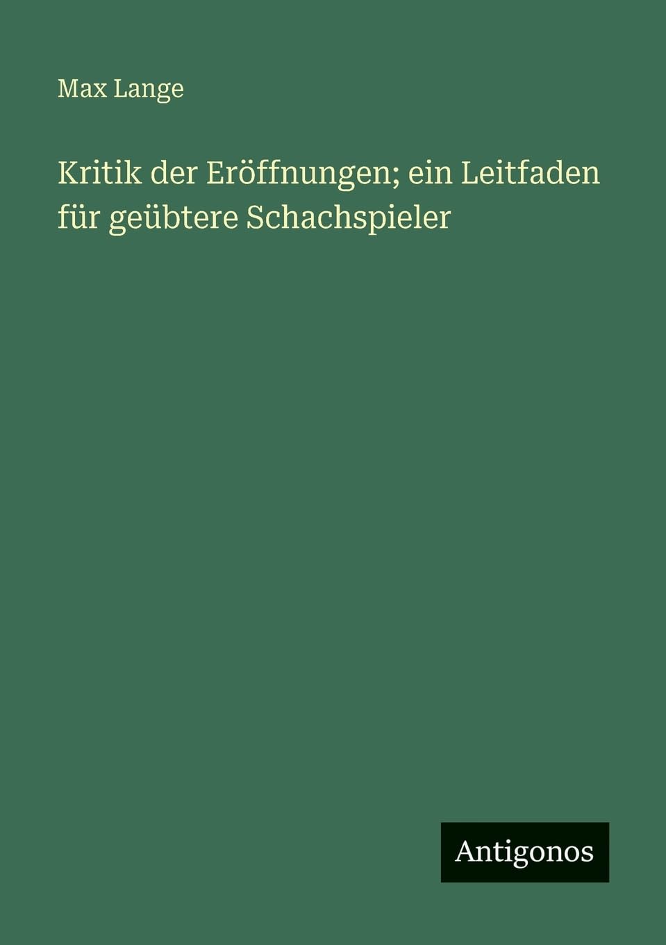 Kritik der Eröffnungen; ein Leitfaden für geübtere Schachspieler Contemporary literature