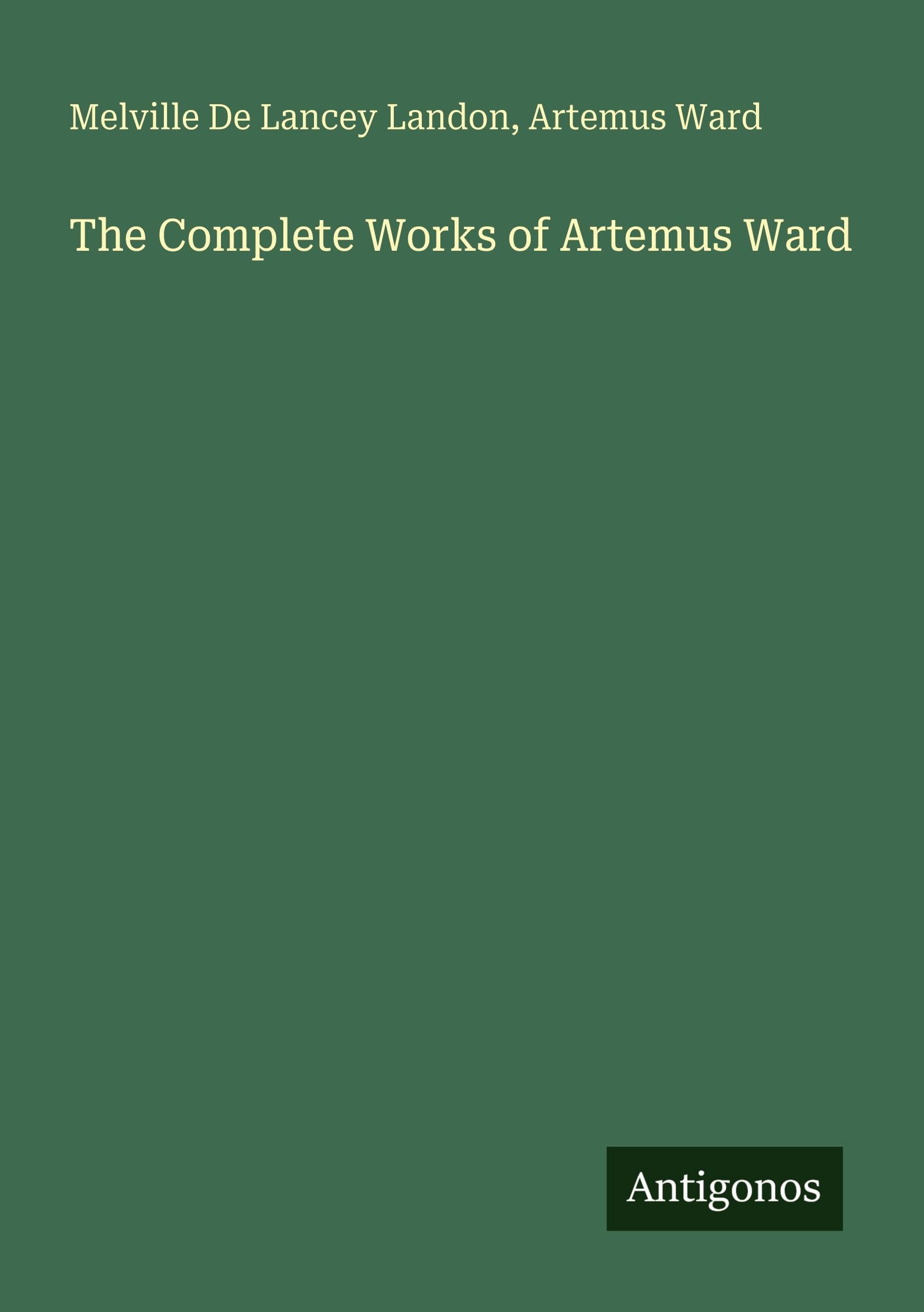 The Complete Works of Artemus Ward Classics