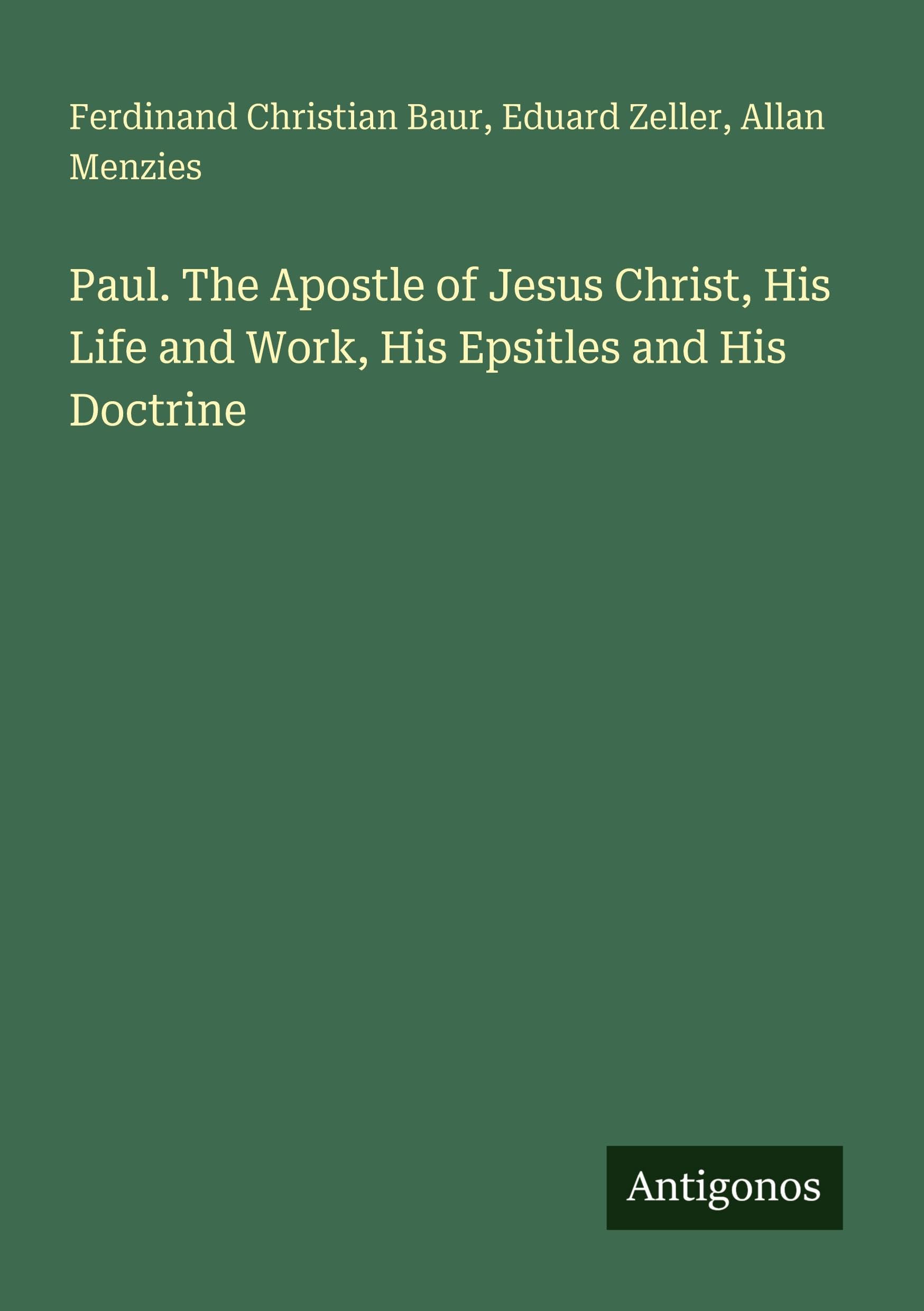 Paul. The Apostle of Jesus Christ, His Life and Work, His Epsitles and His Doctrine Classics