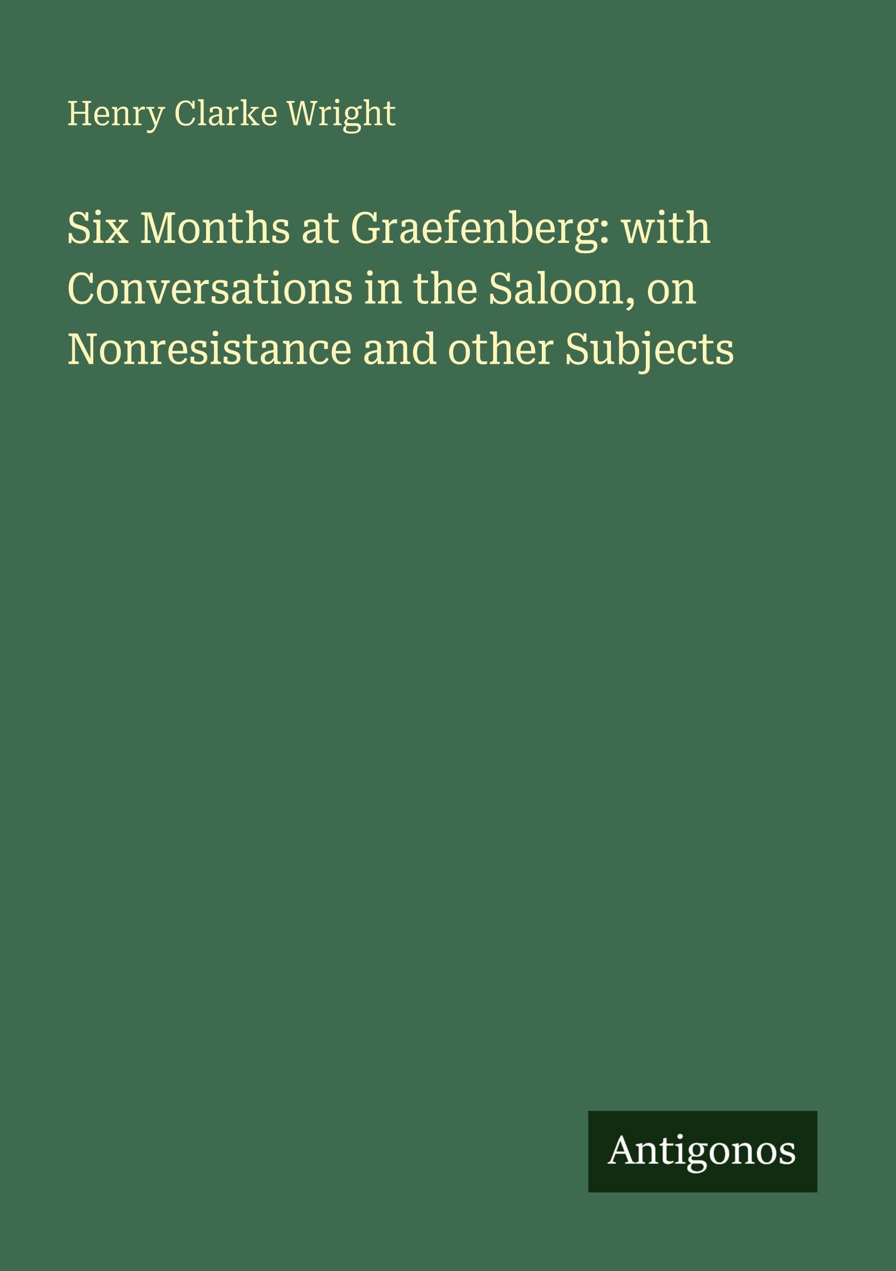 Six Months at Graefenberg: with Conversations in the Saloon, on Nonresistance and other Subjects Classics