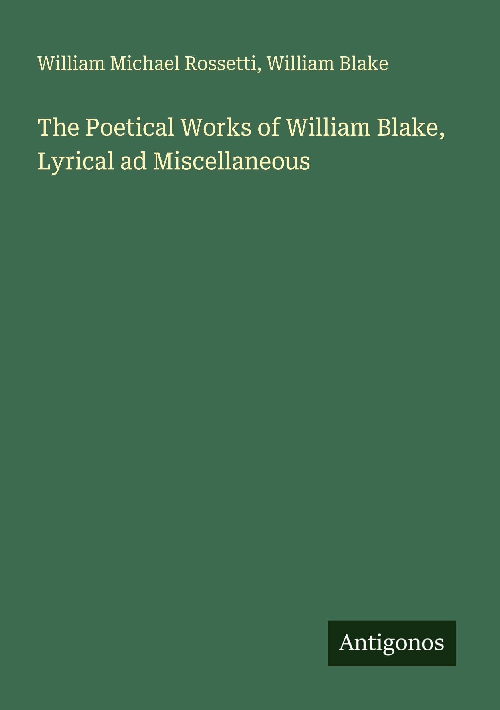 The Poetical Works of William Blake, Lyrical ad Miscellaneous Classics