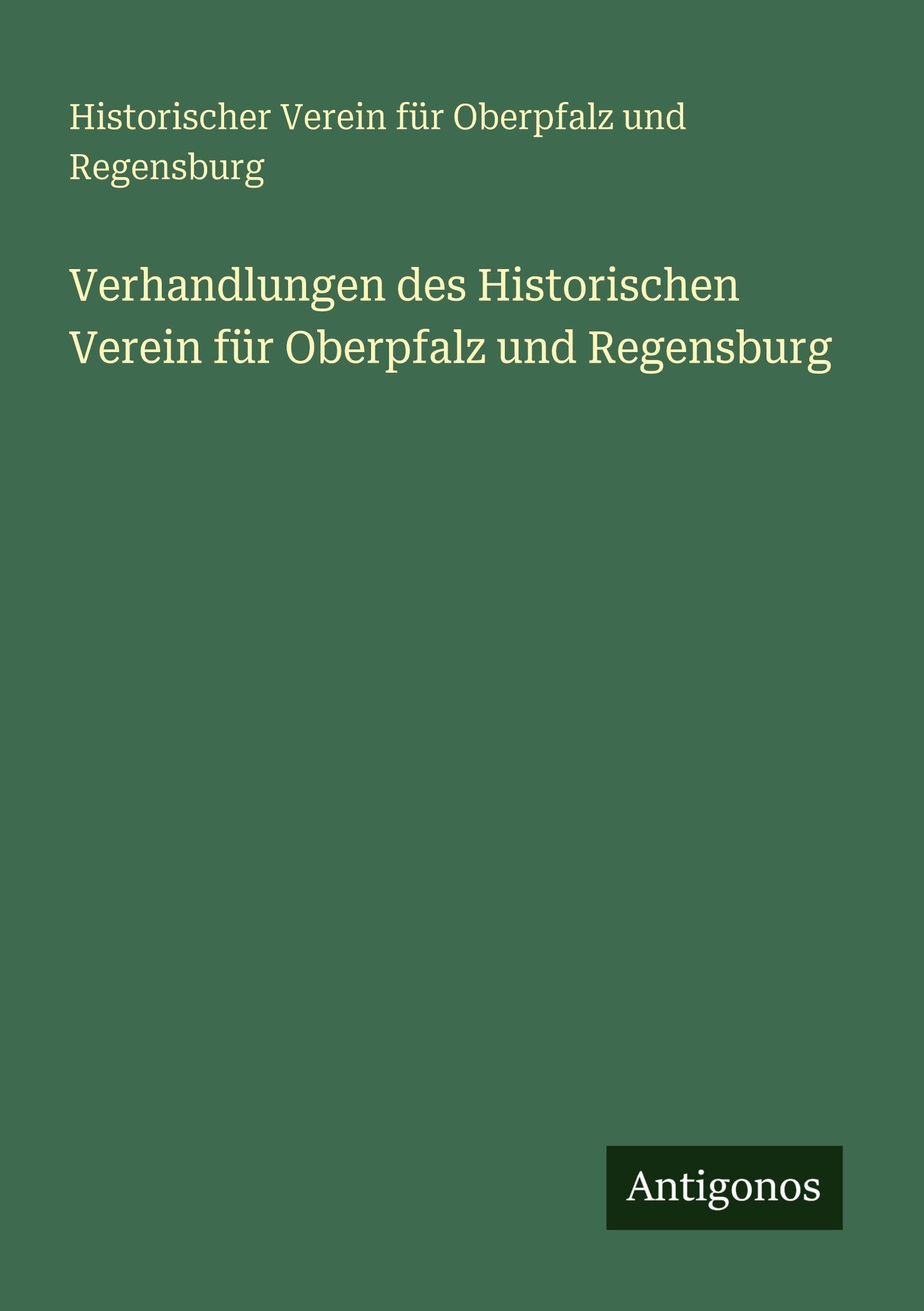 Verhandlungen des Historischen Verein für Oberpfalz und Regensburg Classics