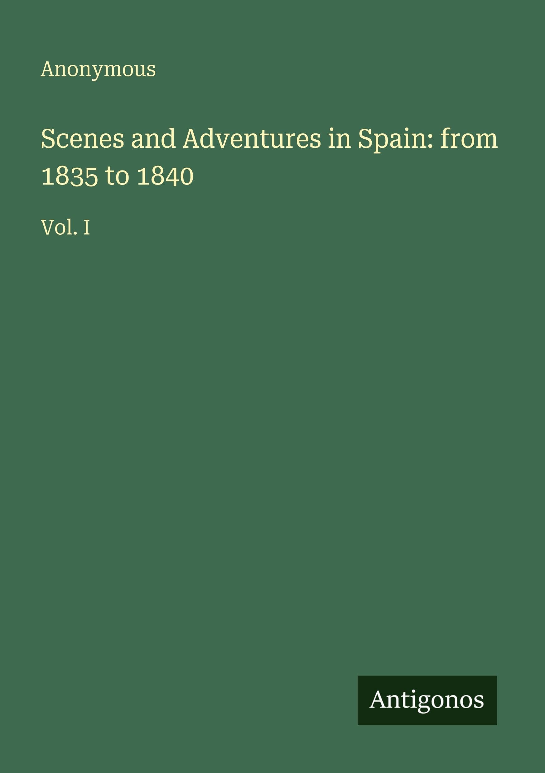 Scenes and Adventures in Spain: from 1835 to 1840 Classics
