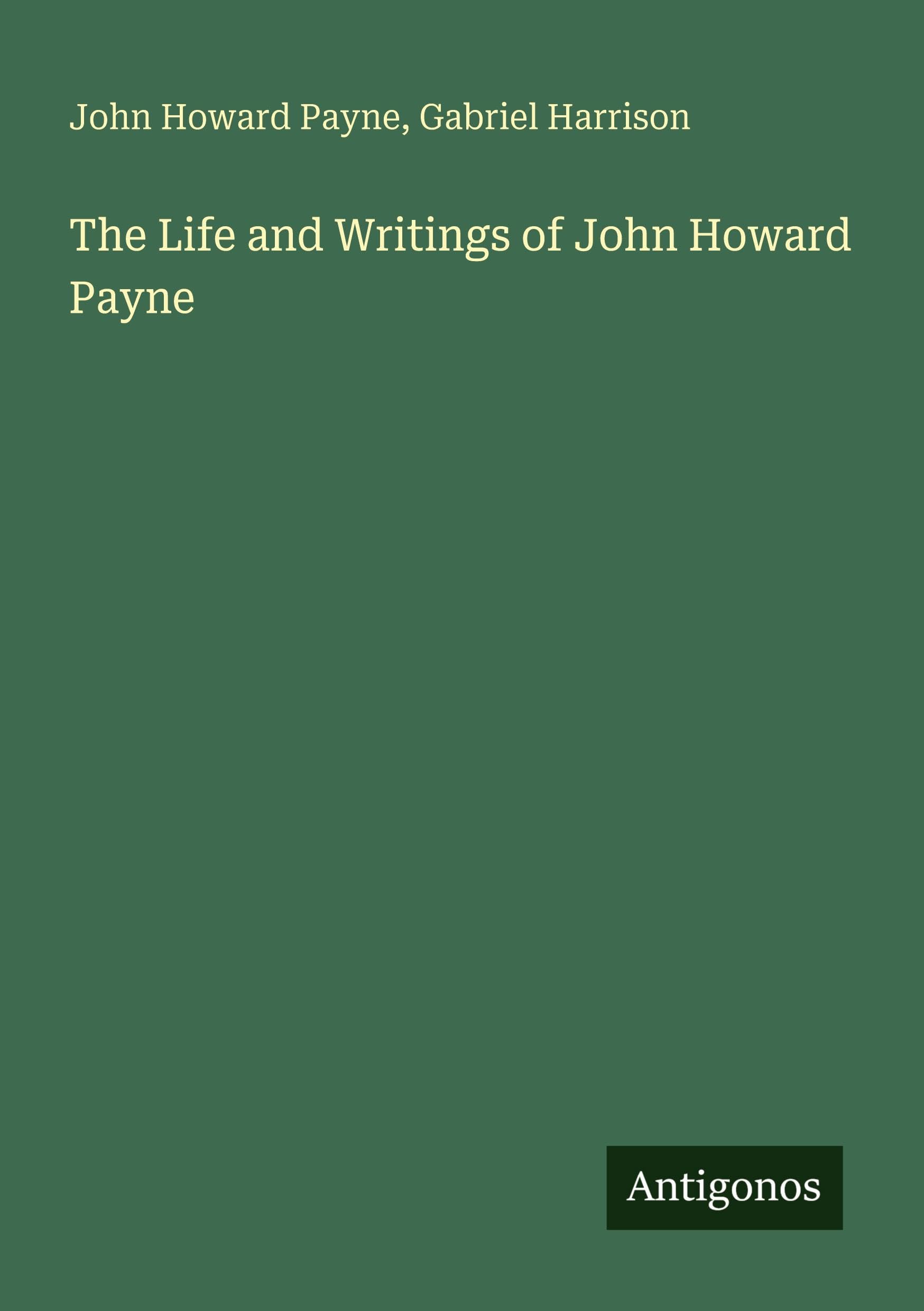 The Life and Writings of John Howard Payne Classics