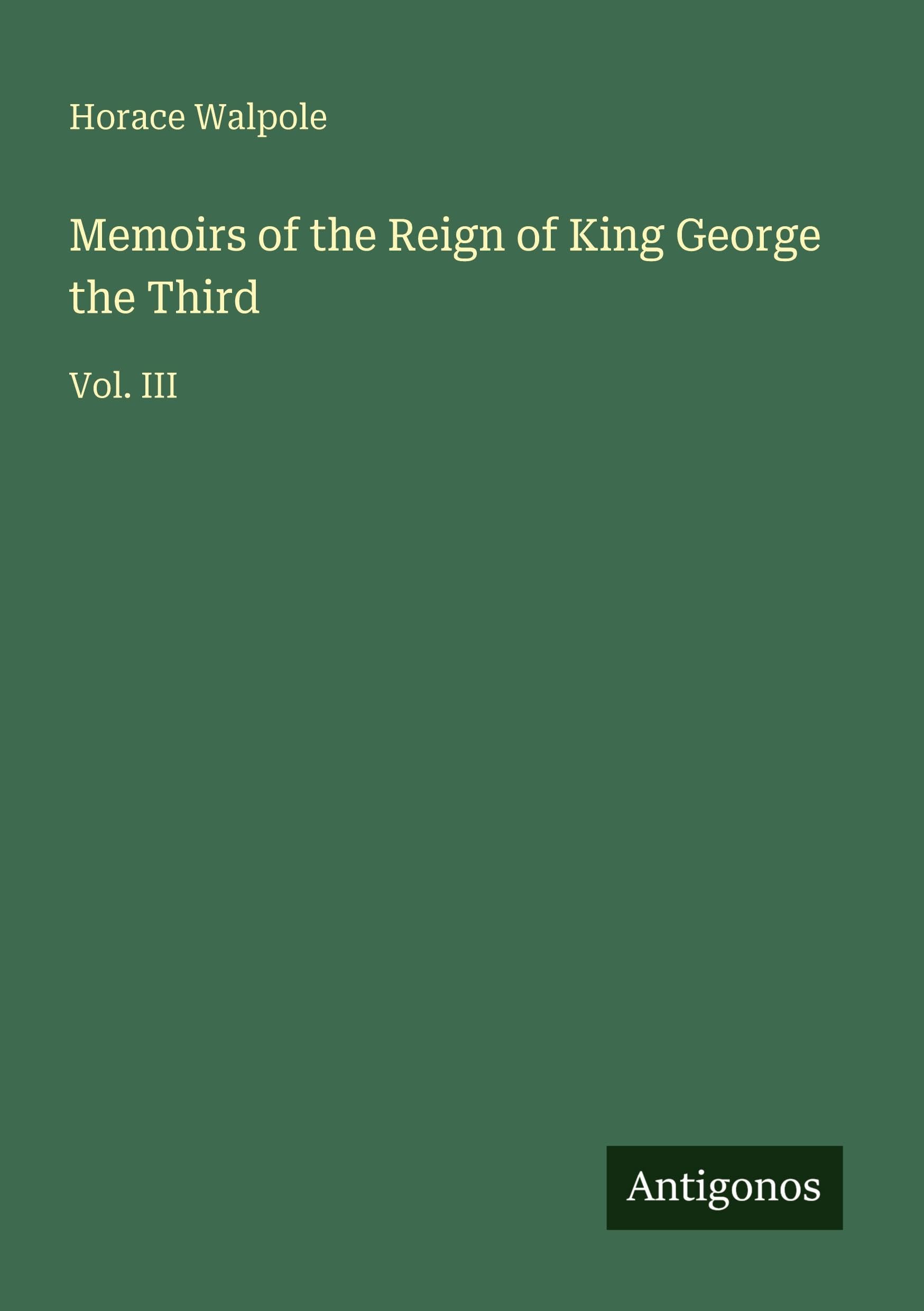 Memoirs of the Reign of King George the Third Classics