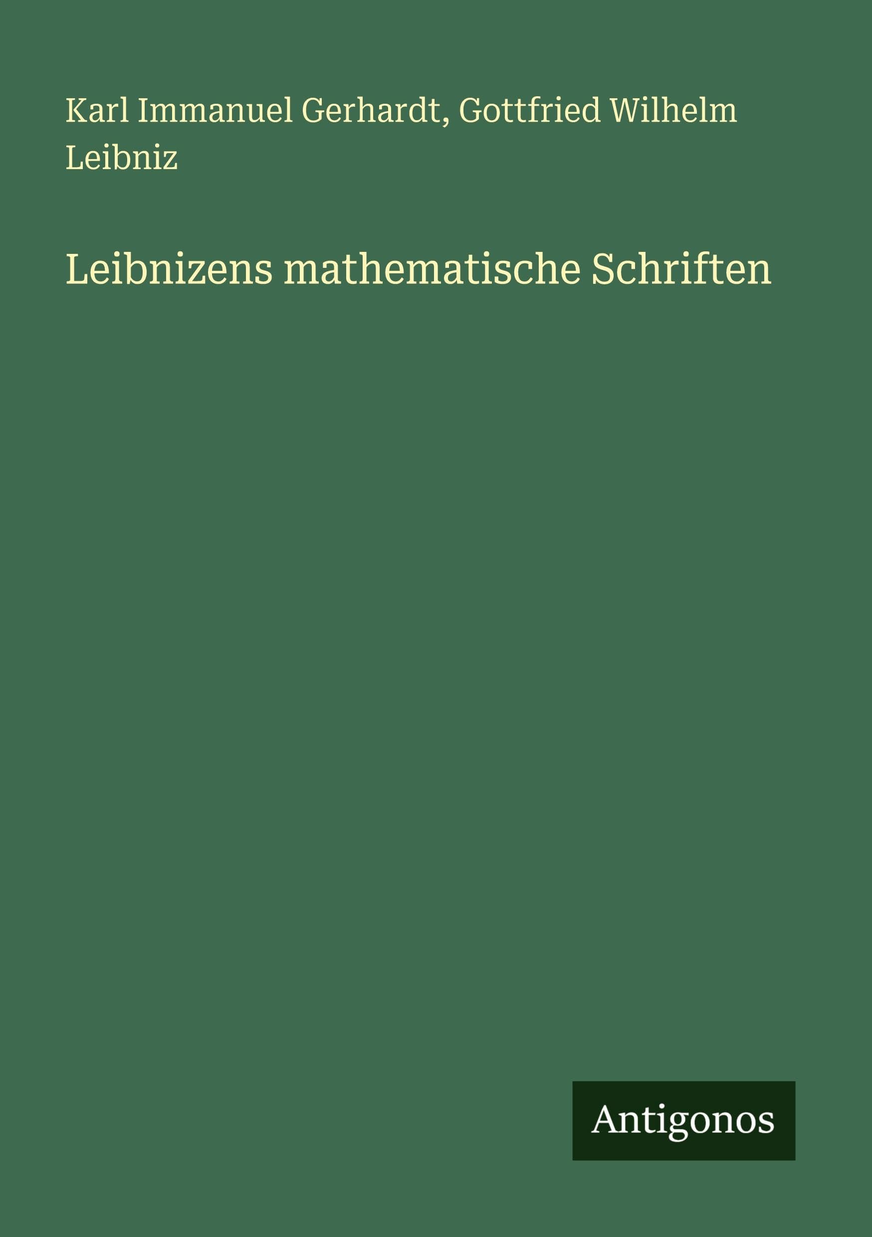 Leibnizens mathematische Schriften Classics